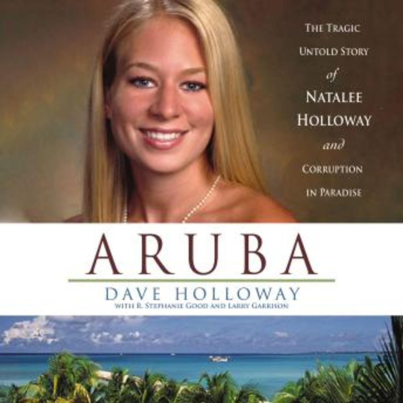 Aruba: The Tragic Untold Story of Natalee Holloway and Corruption in Paradise by Larry Garrison, R. Stephanie Good, Dave Holloway episode artwork