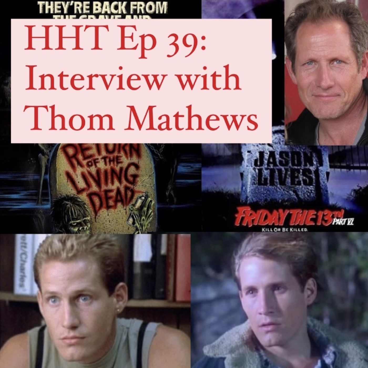 Ep 39: Interview w/Thom Mathews from “F13 Pt 6” & “The Return of the Living Dead” Image