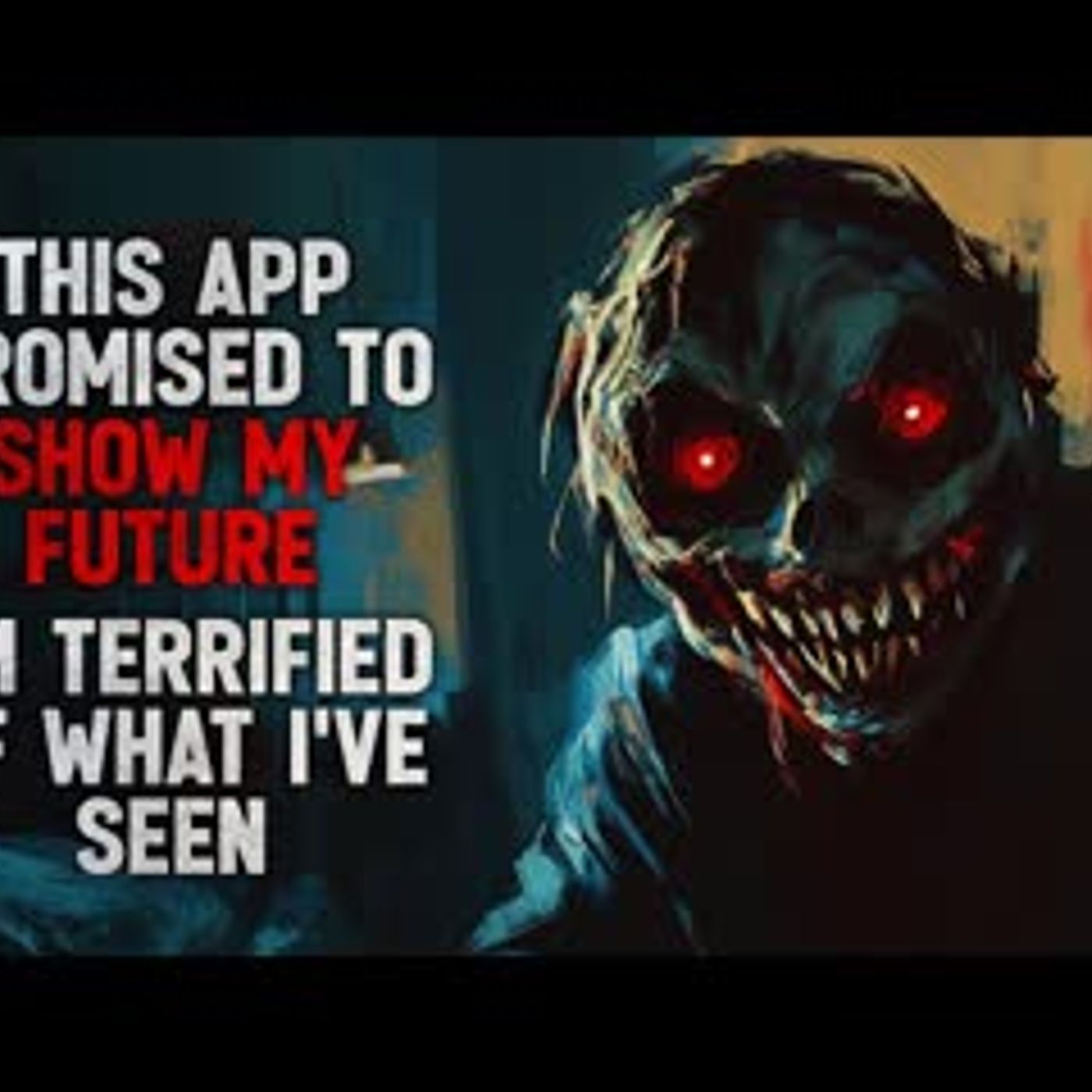 "This App Promised to Show My Future. Now I’m Terrified of What I’ve Seen" Creepypasta - podcast episode cover