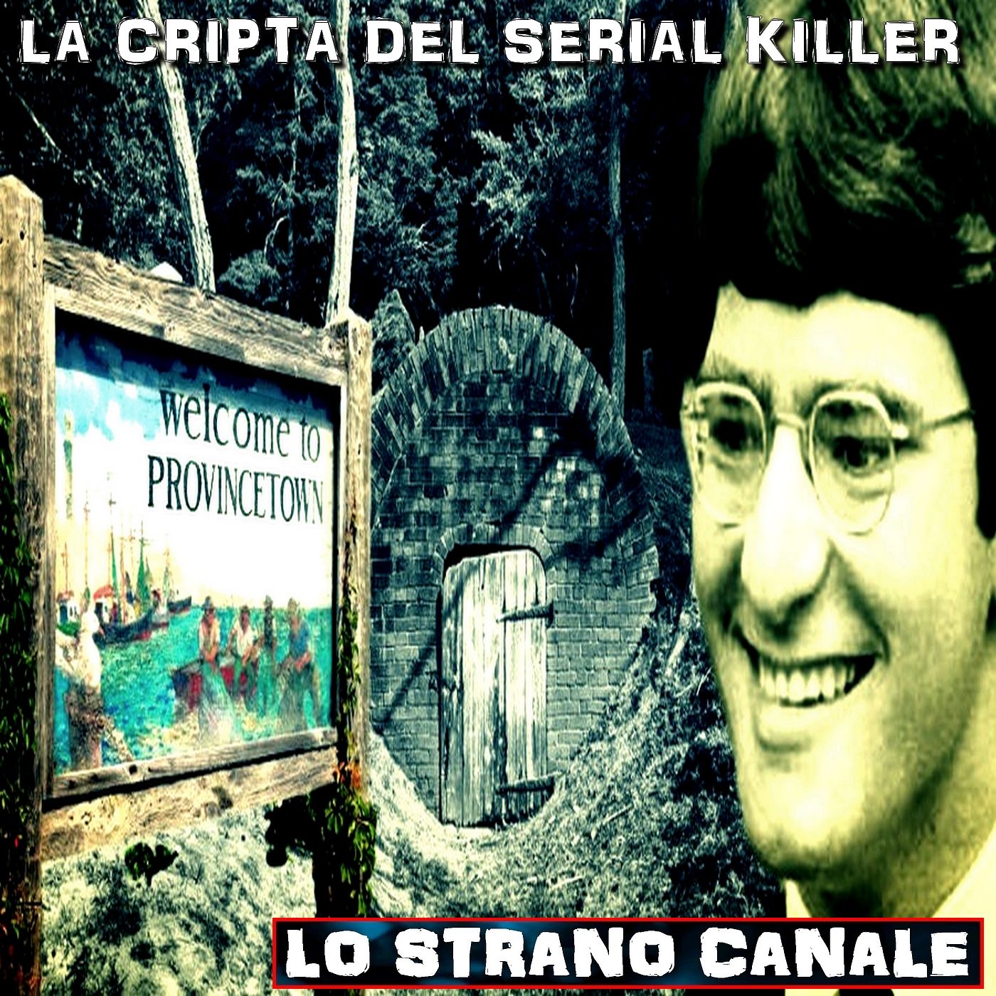 cover of episode LA CRIPTA DEL SERIAL KILLER - IL CASO DI TONY COSTA (Lo Strano Canale Podcast)