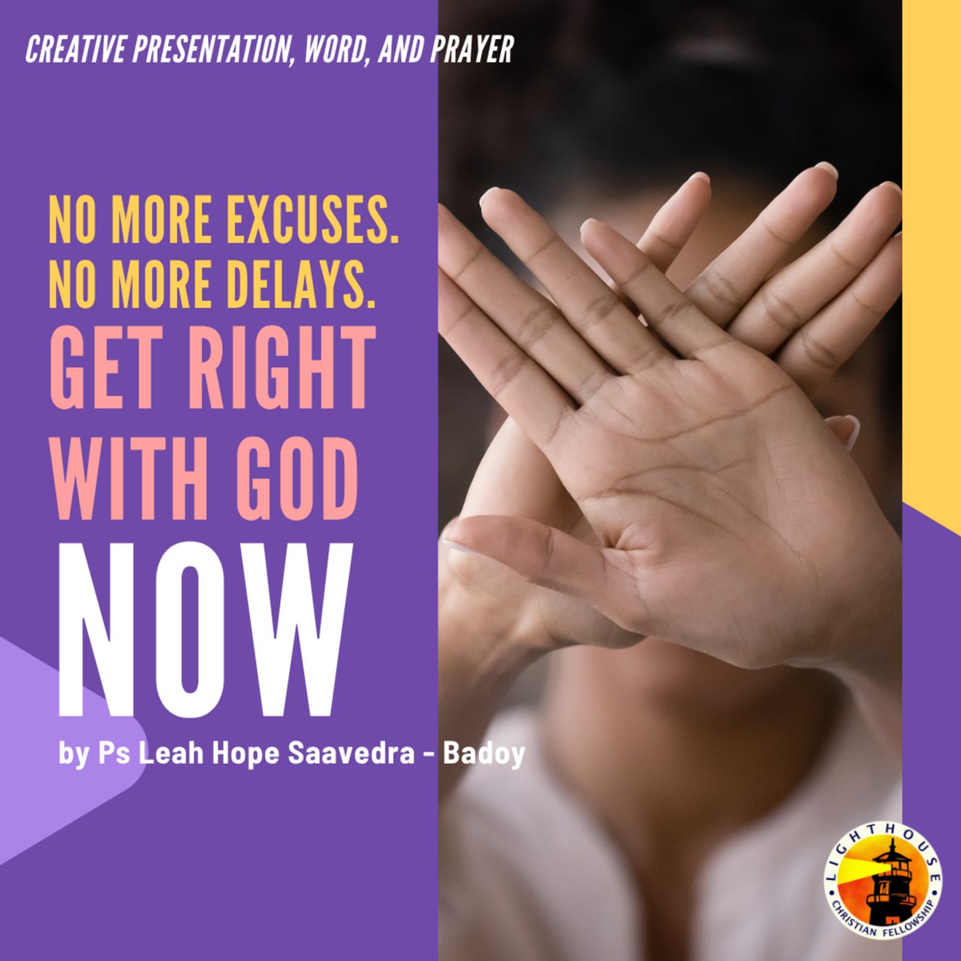 No more EXCUSES. No more DELAYS. Get right with God NOW! by Ps Leah Hope Badoy