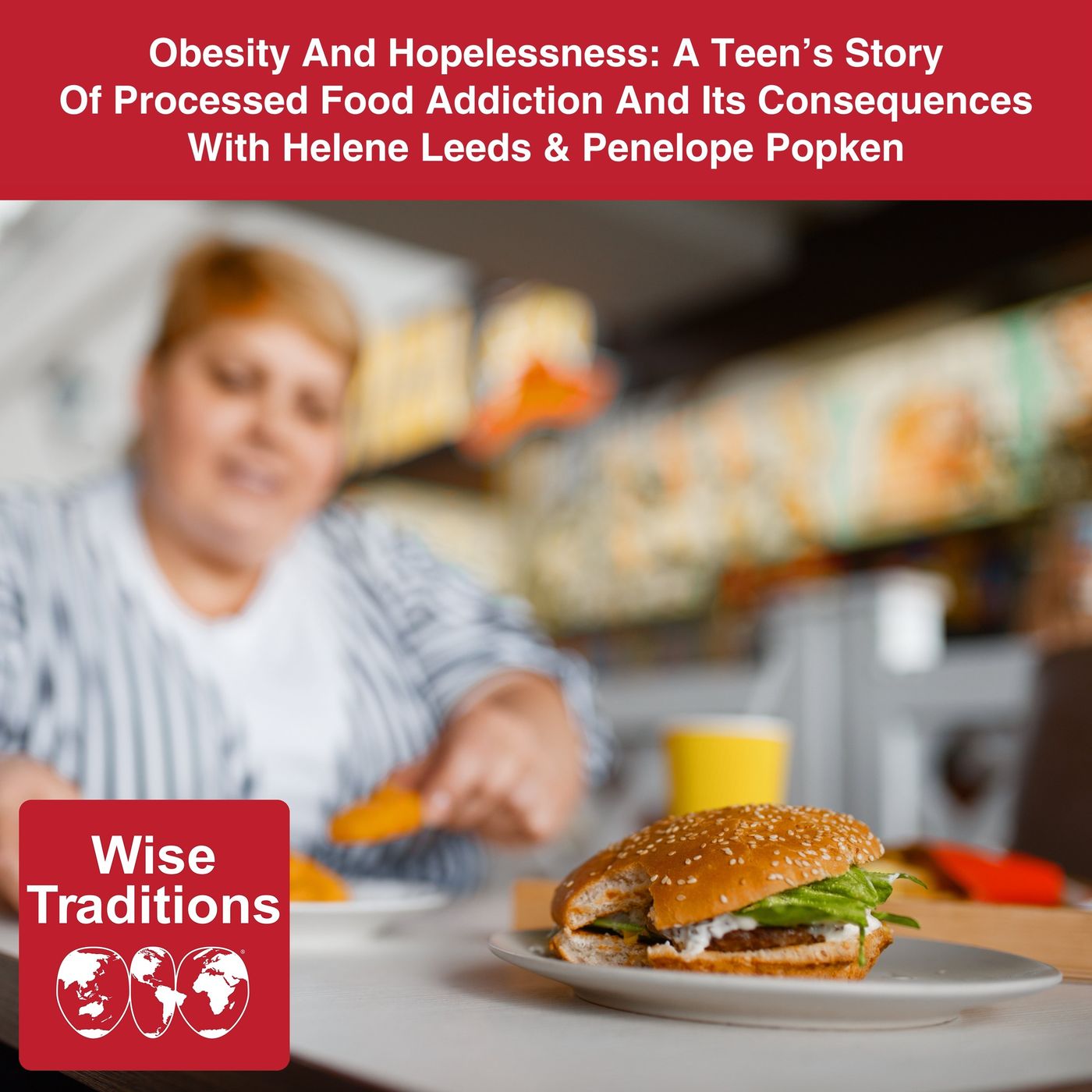 531: Obesity And Hopelessness: A Teen’s Story Of Processed Food Addiction And Its Consequences With Helene Leeds & Penelope Popken