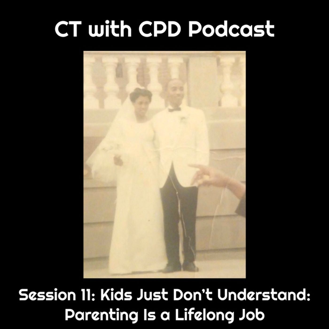Session 11: Kids Just Don’t Understand: Parenting Is a Lifelong Job episode artwork