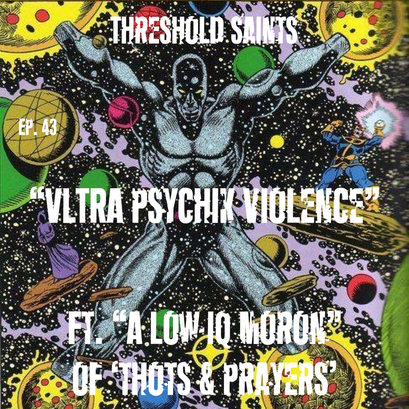 "VLTRA PSYCHIK VIOLENCE" FT. ' A Low IQ Moron' of 'Thots & Prayers' Ep. 43