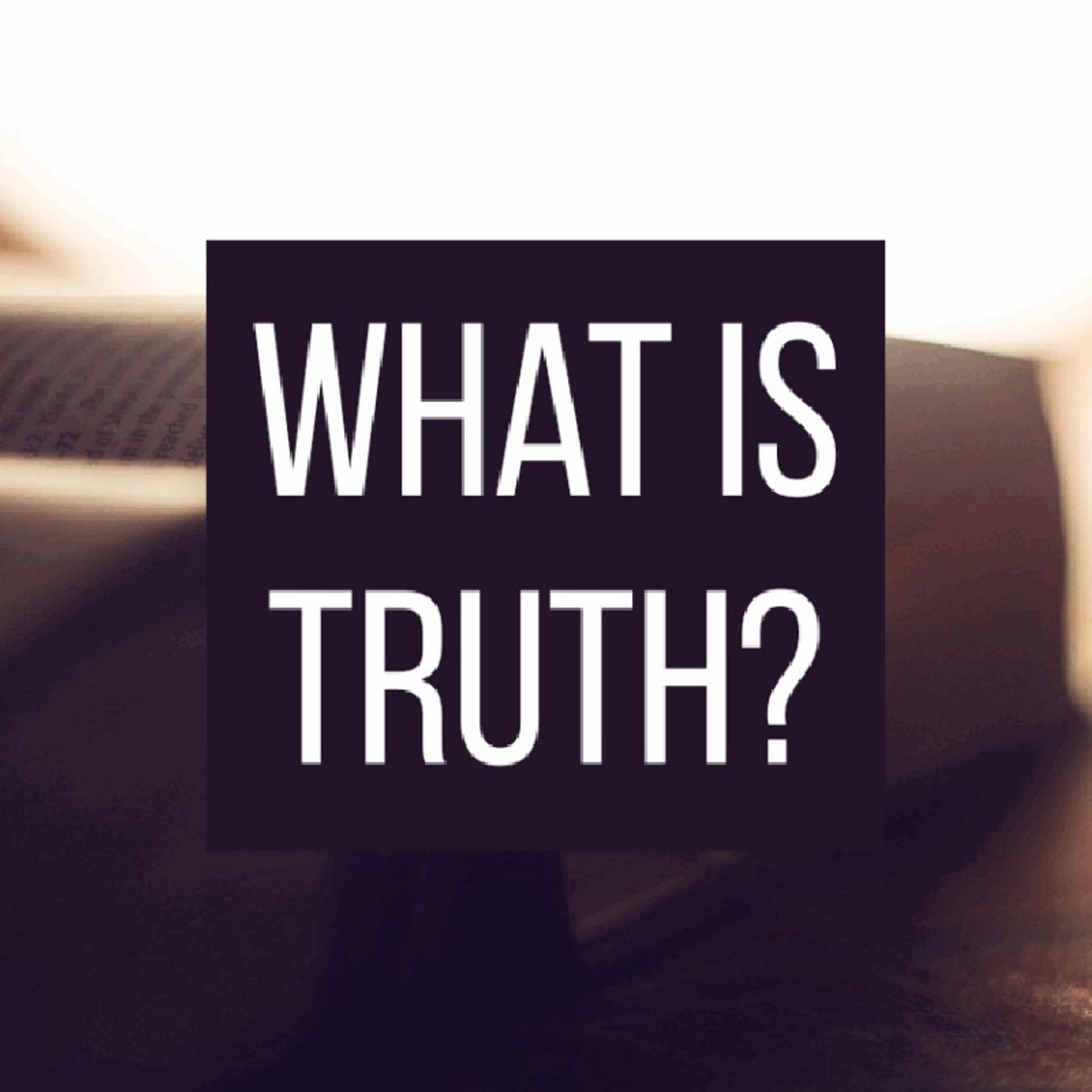 Episode 89 - "What is Truth?"
