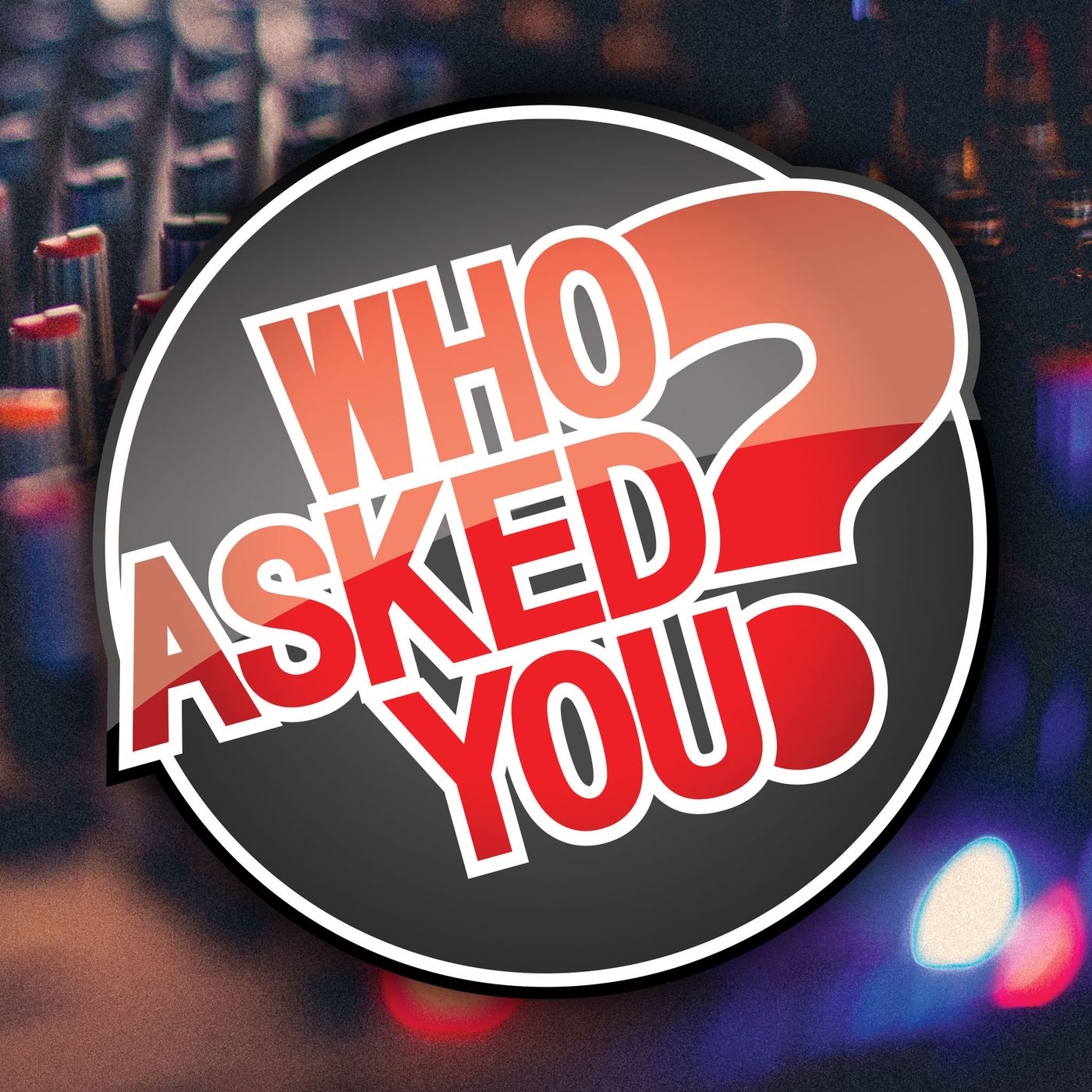 Who Asked You?