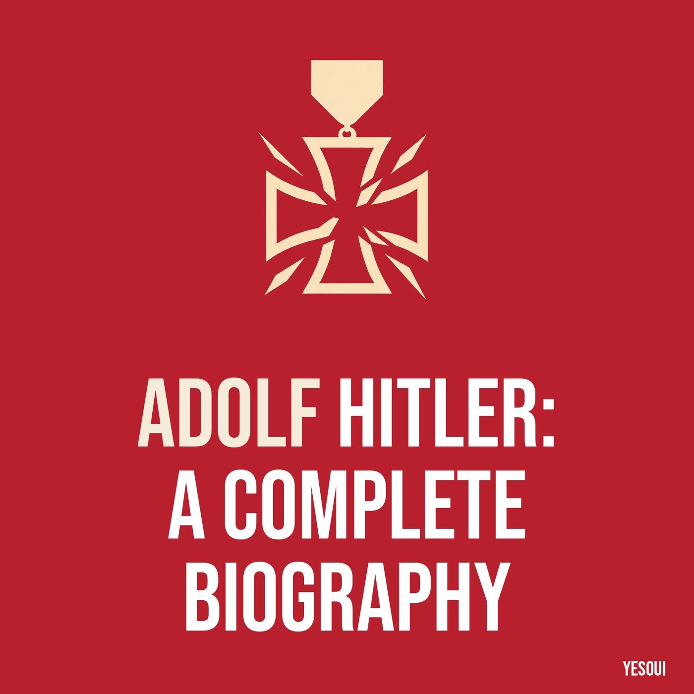Adolf Hitler: A Complete Biography
