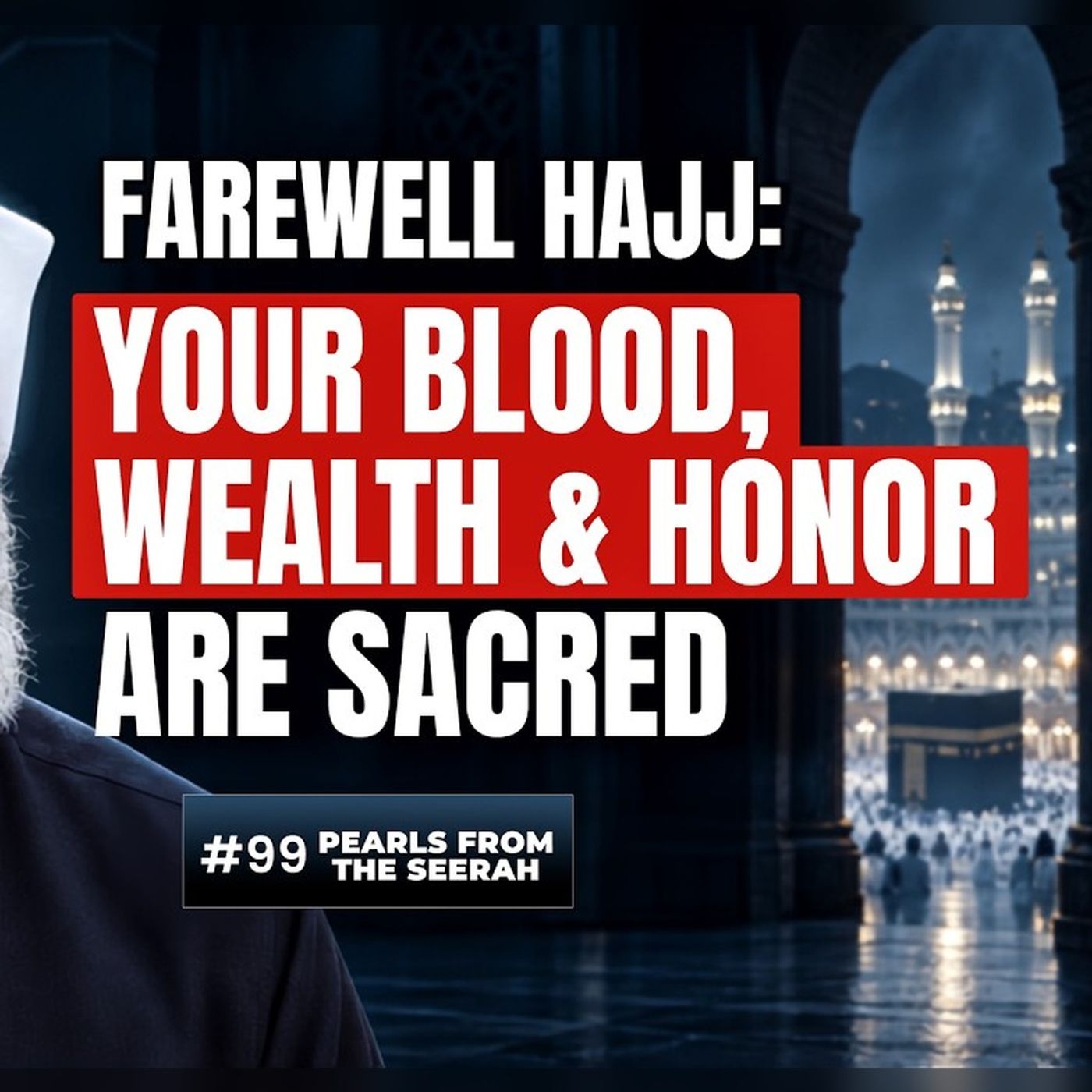 Pearls from the Seerah (99) | Farewell Hajj: Your Blood, Wealth & Honor Are Sacred