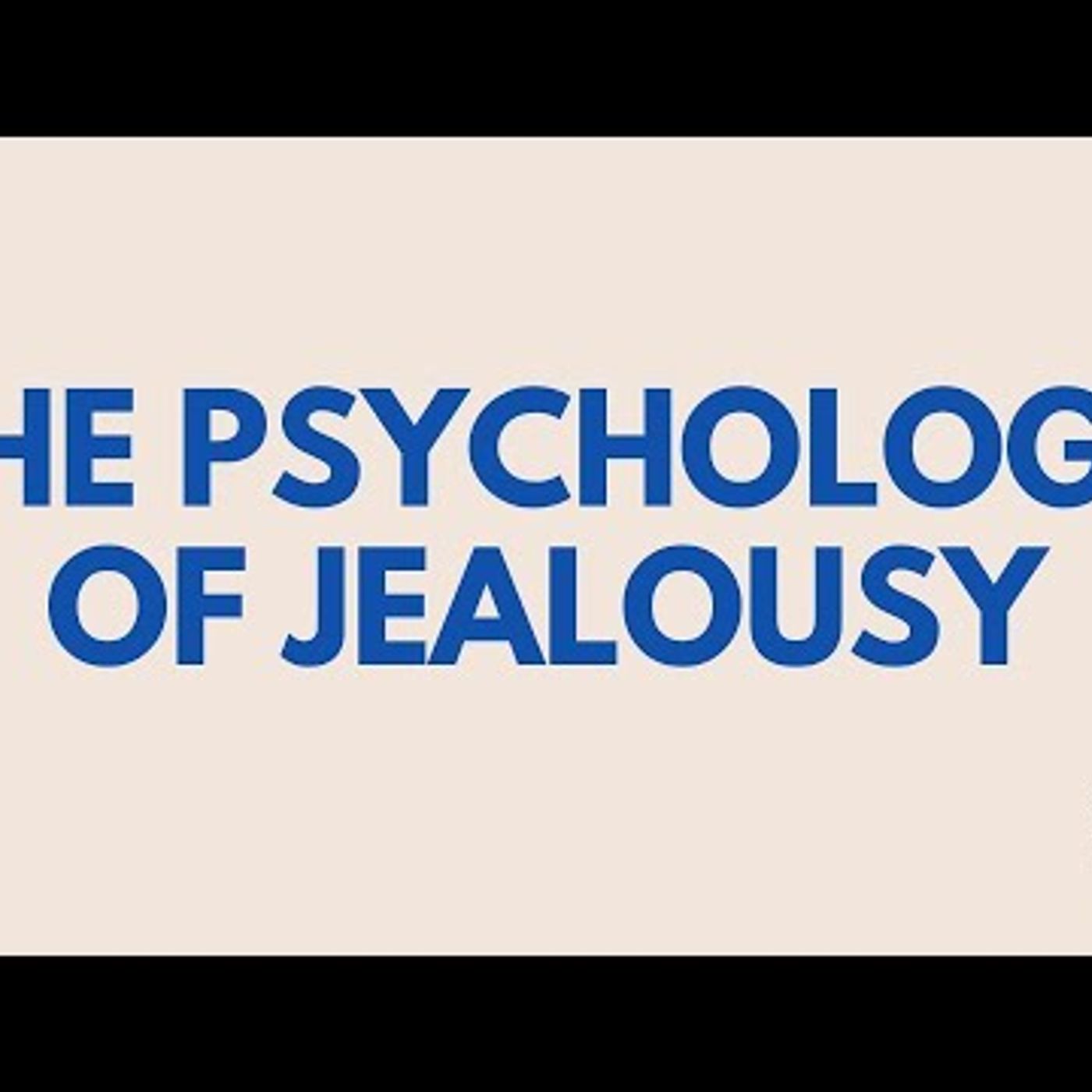 The Psychology of Jealousy