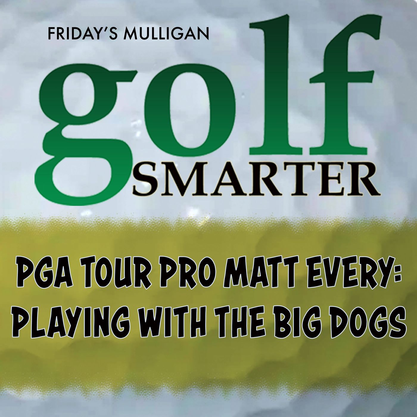 PGA Tour Pro Matt Every: Playing With The Big Dogs