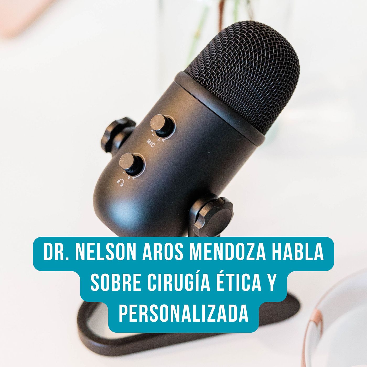 Dr. Nelson Aros Mendoza habla sobre cirugía ética y personalizada episode artwork