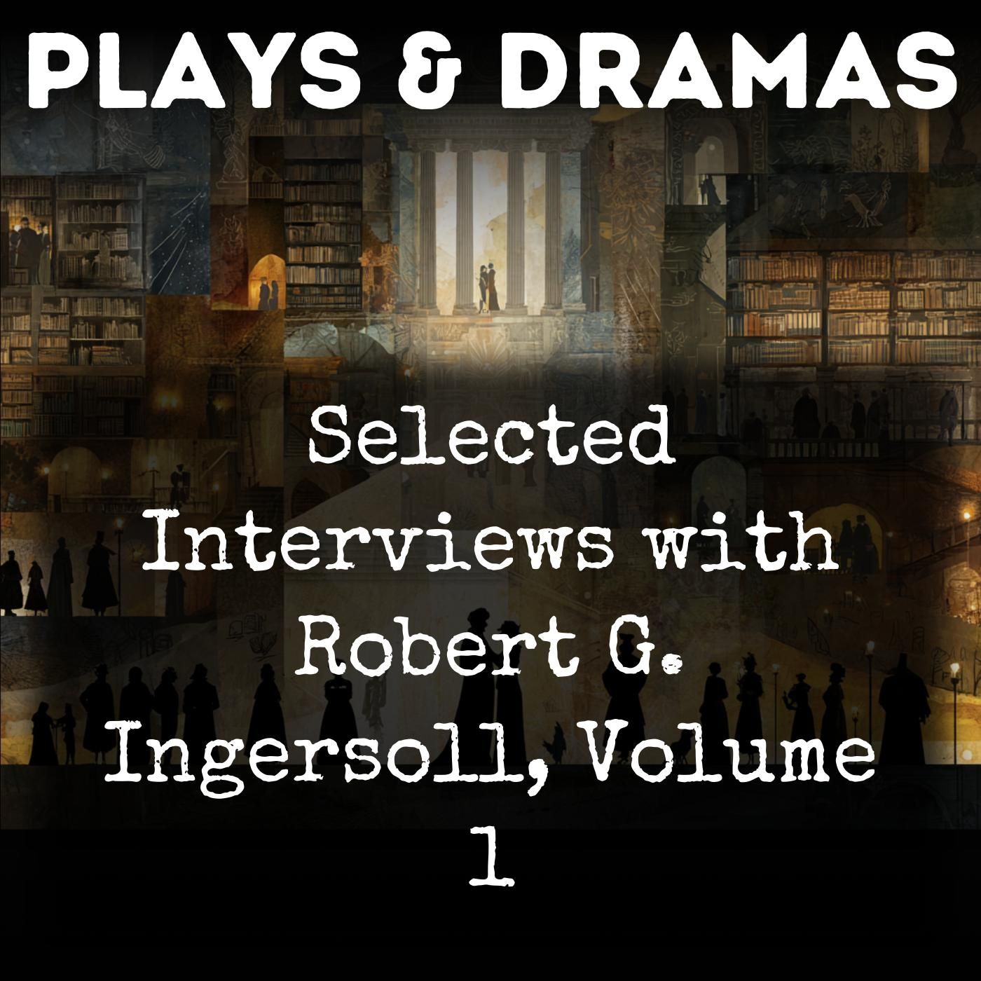 Selected Interviews with Robert G. Ingersoll, Volume 1