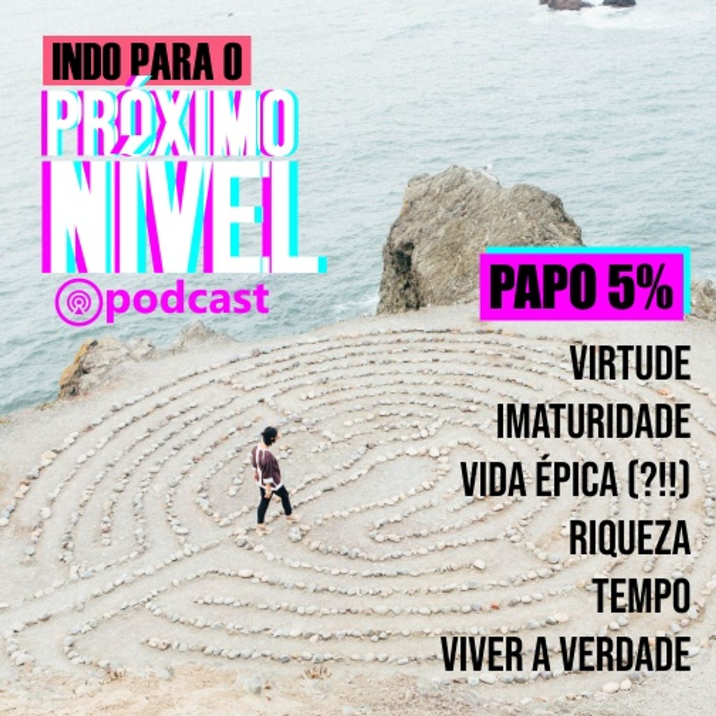 Papo 5% | Virtude - Imaturidade - Vida Épica (?!!) - Riqueza - Tempo - Viver a Verdade