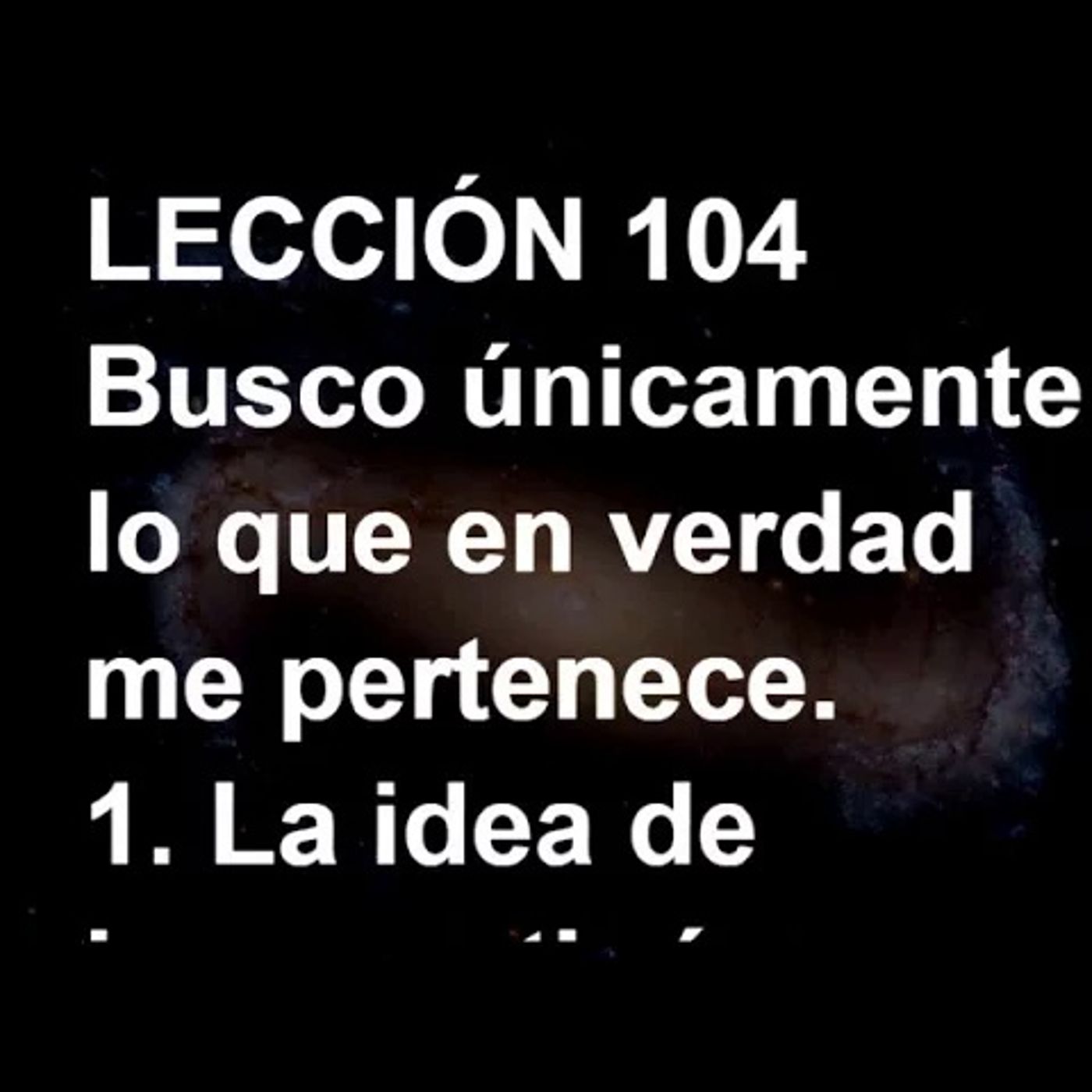 LECCIÓN 104 - Libro de Ejercicios. Un Curso de Milagros (Audiolibro) episode artwork