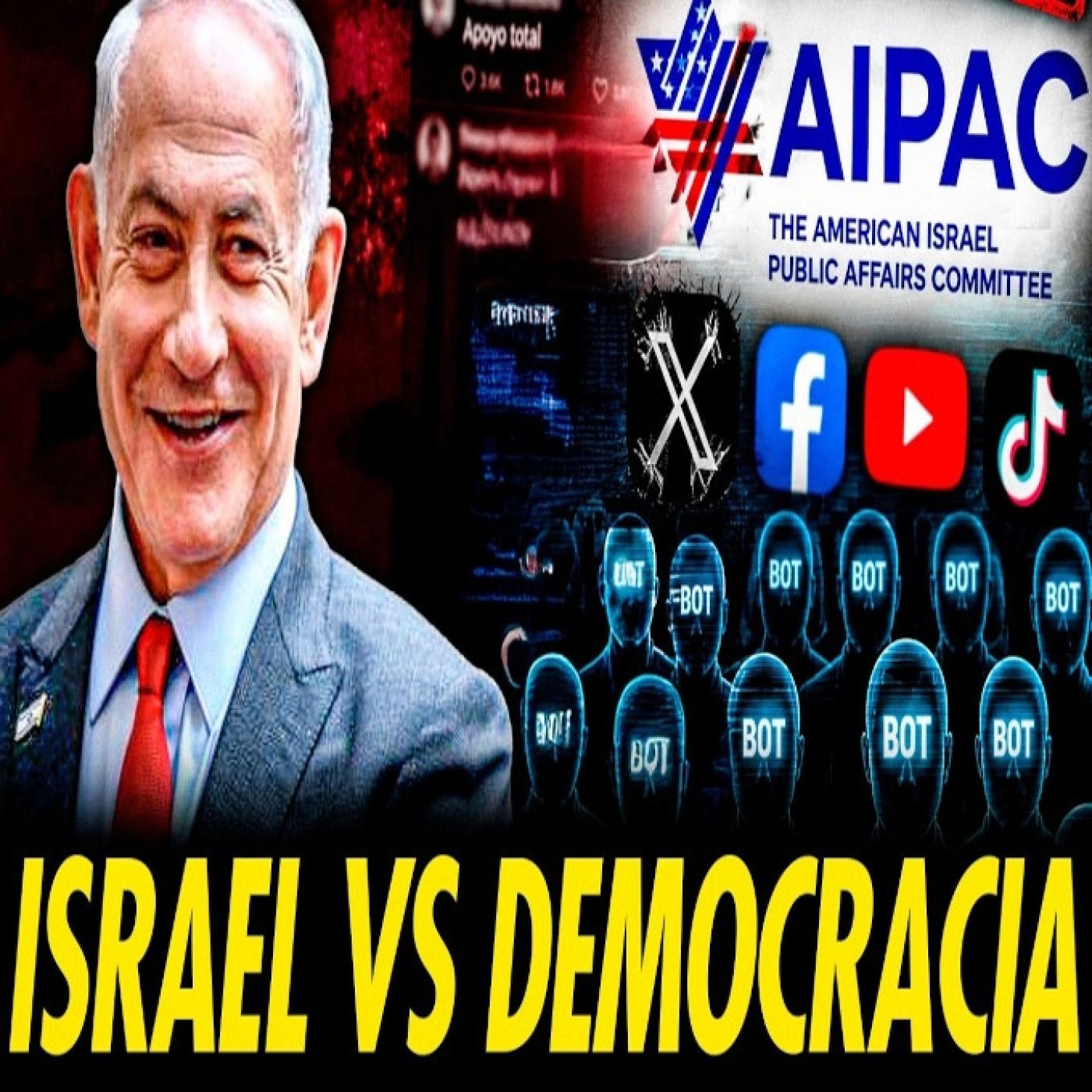 ISRAEL Y AIPAC FINANCIAN CAMPAÑAS DIGITALES CONTRA LA DEMOCRACIA episode artwork