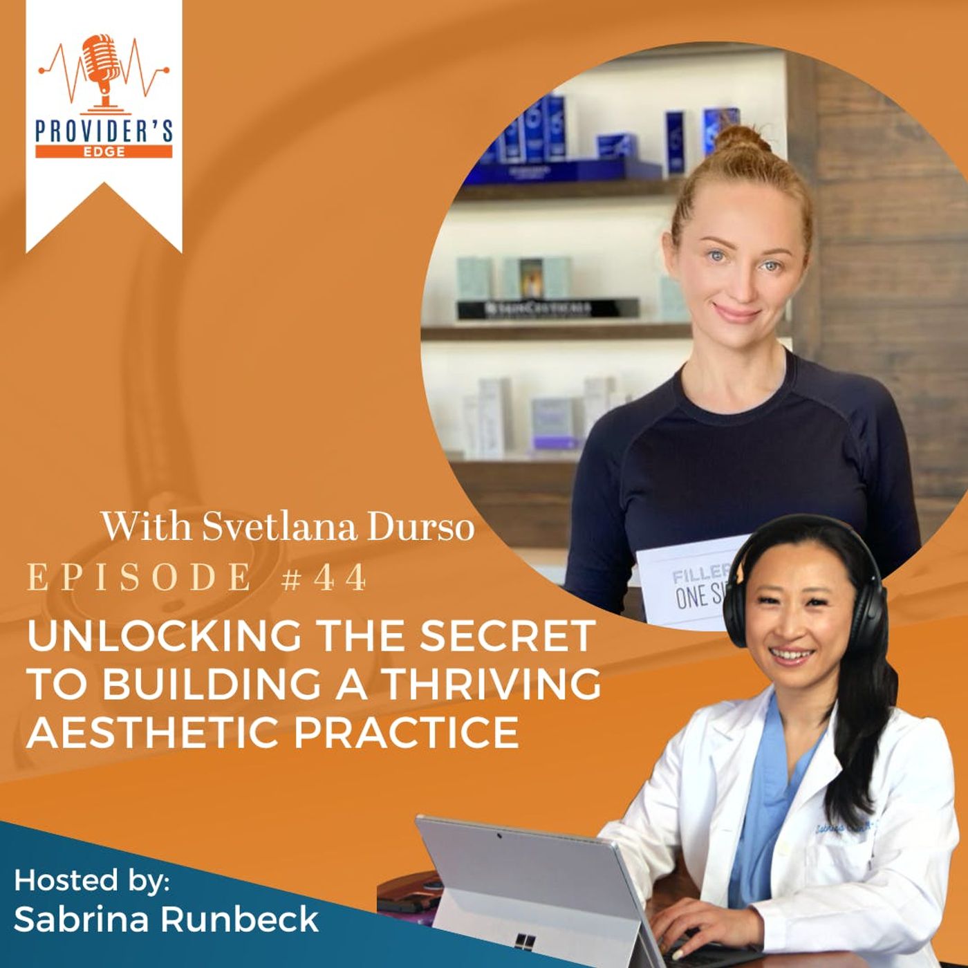 Unlocking the Secret to Building a Thriving Aesthetic Practice: A Must-Listen Episode for Entrepreneurs with Svetlana Durso Ep 44