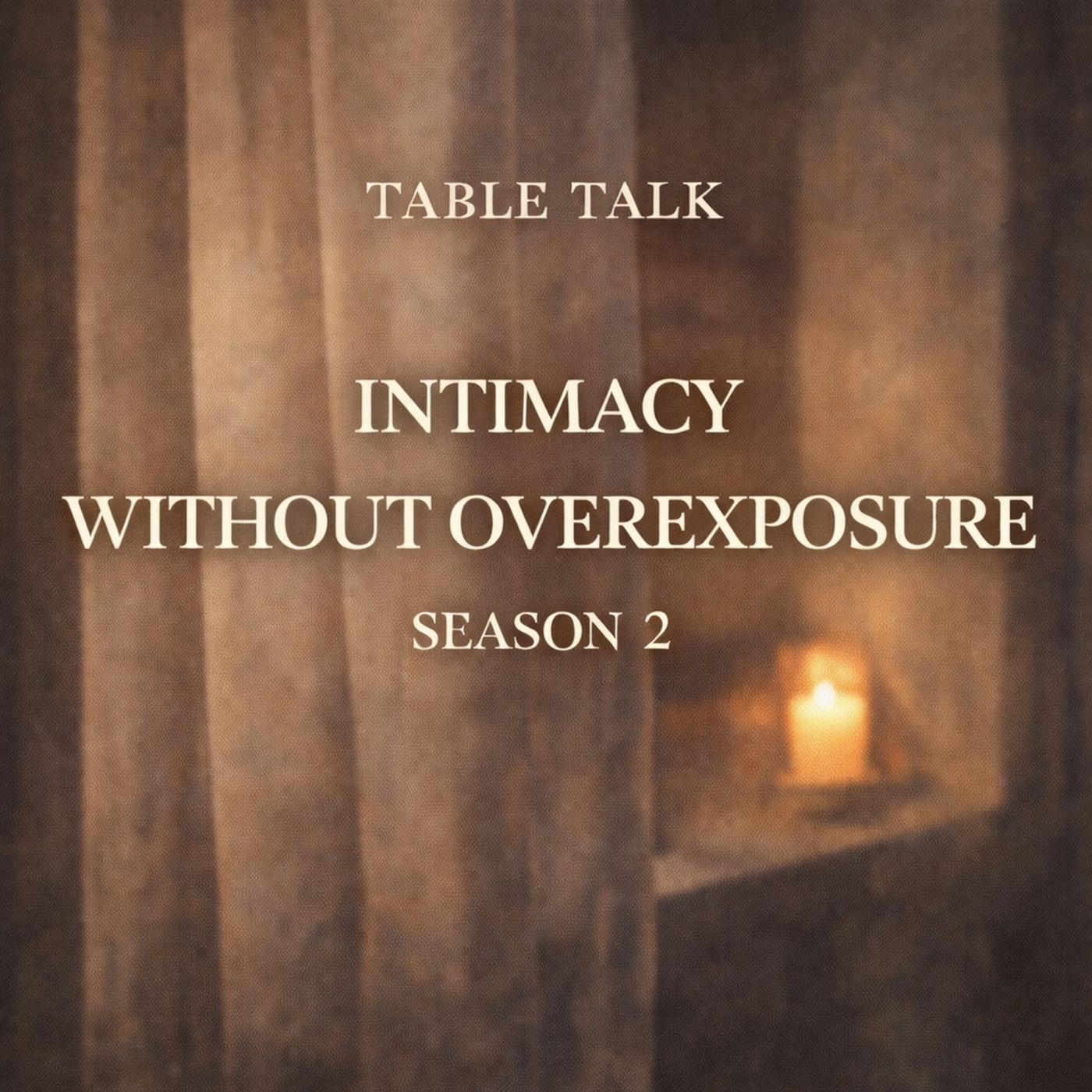 Table Talk S2E8: Intimacy Without Overexposure