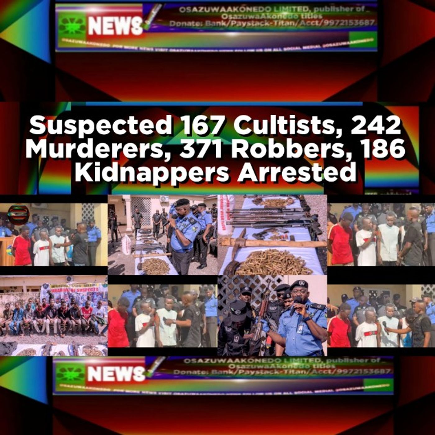 Suspected 167 Cultists, 242 Murderers, 371 Robbers, 186 Kidnappers Arrested