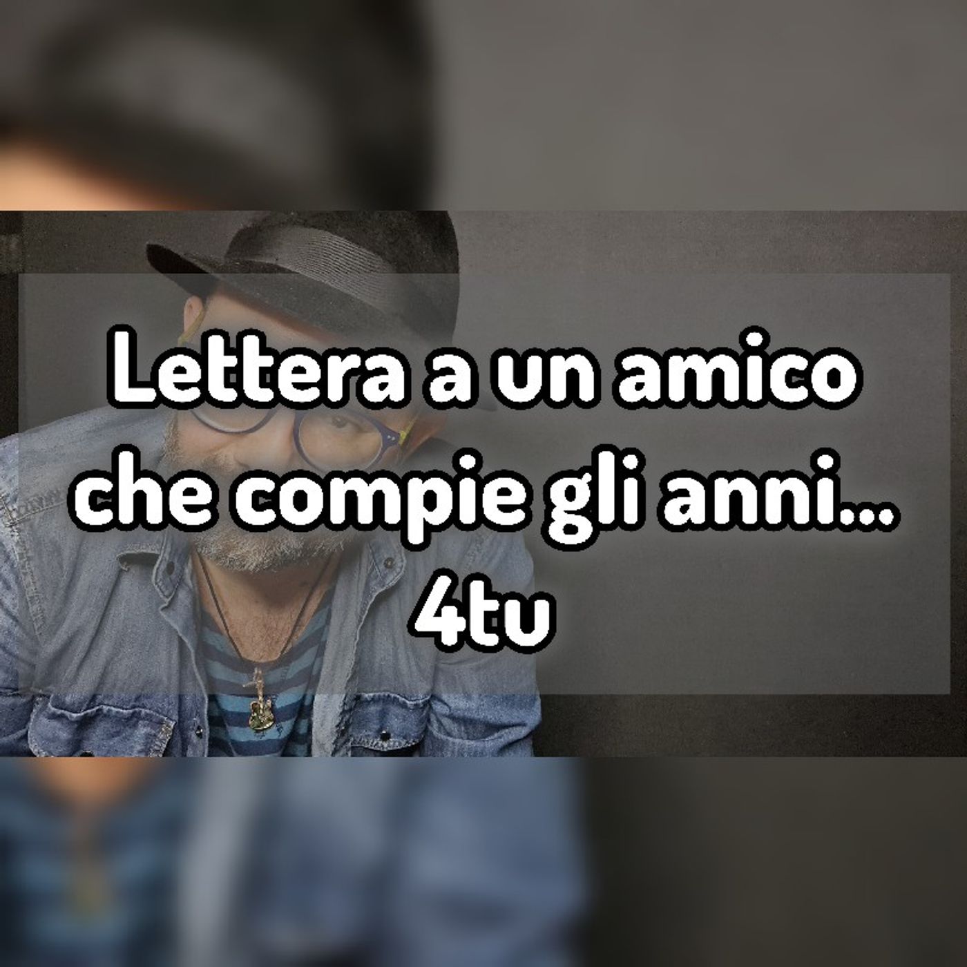 Episodio 1196 - Lettera a un amico che compie gli anni...4tu episode artwork