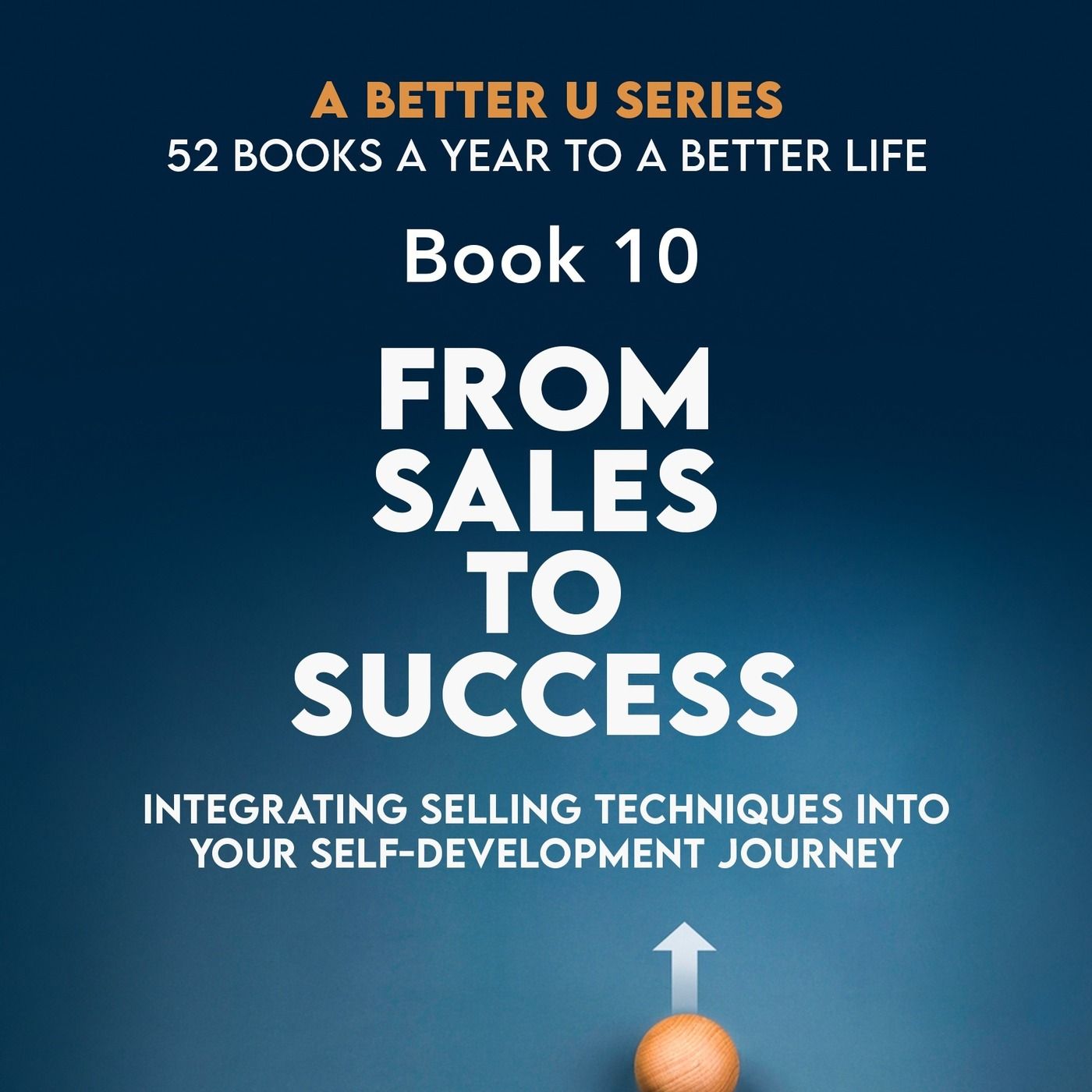 Book 10 Revisited: From Sales to Success: Integrating Selling Techniques into Your Self-Development Journey episode artwork
