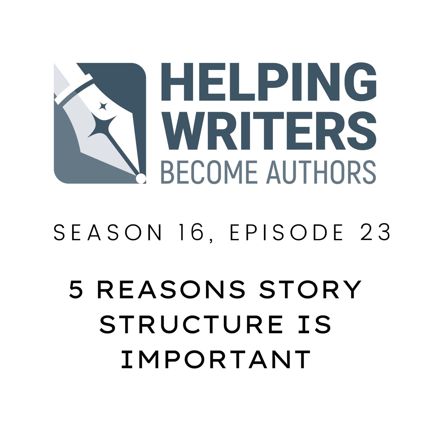 S16:E23: 5 Reasons Story Structure Is Important (Secrets of Story Structure, Pt. 1 of 12) episode artwork