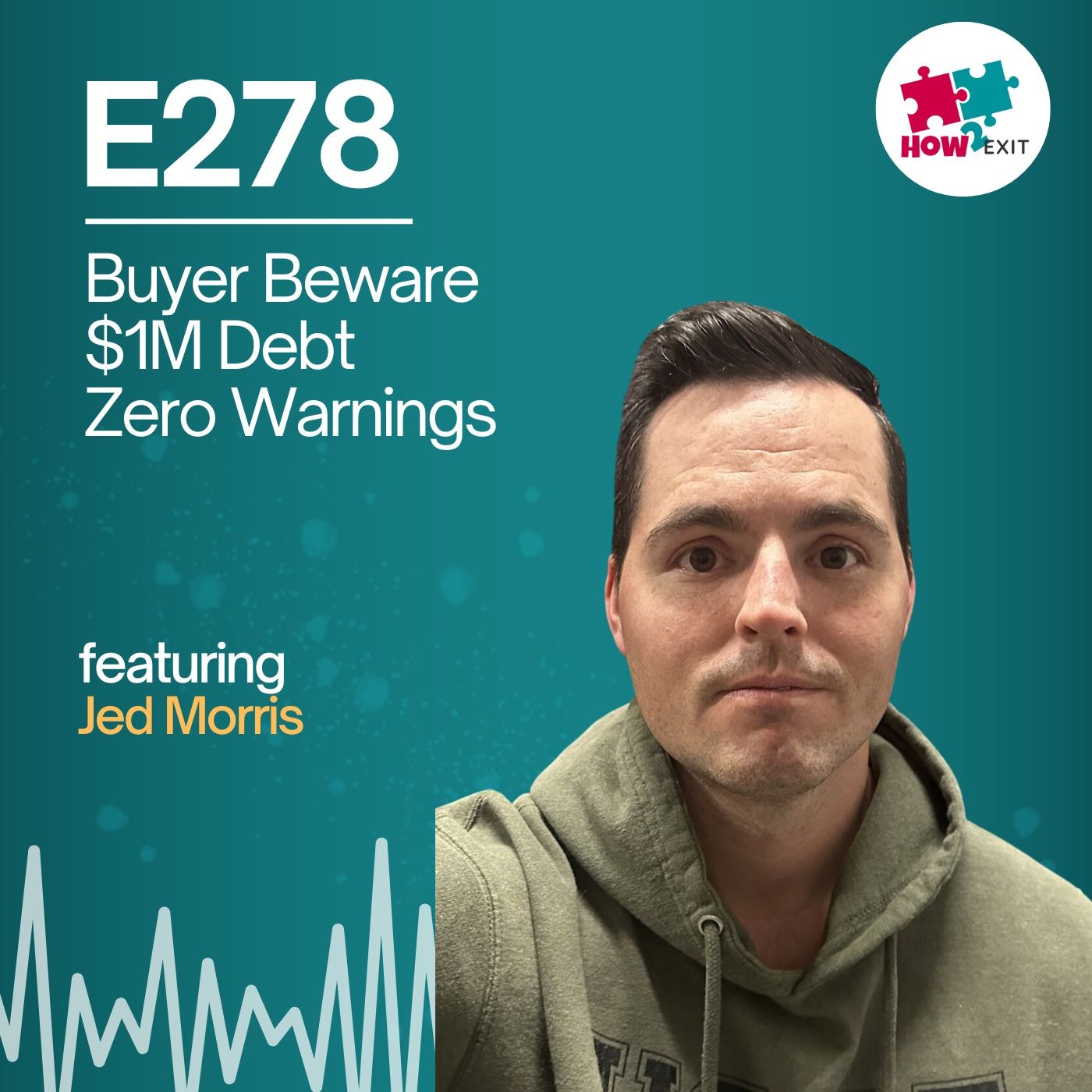 E278: Buyer Beware: Jed Morris Exposes the Hard Truths Behind Business Acquisitions