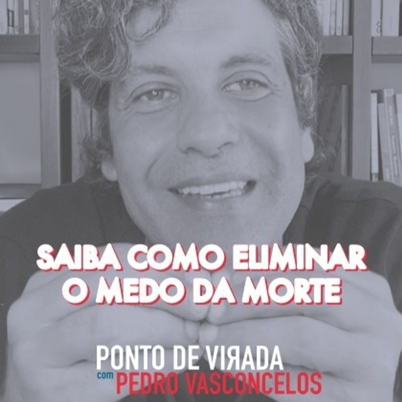 Saiba Como Eliminar O Medo Da Morte episode artwork