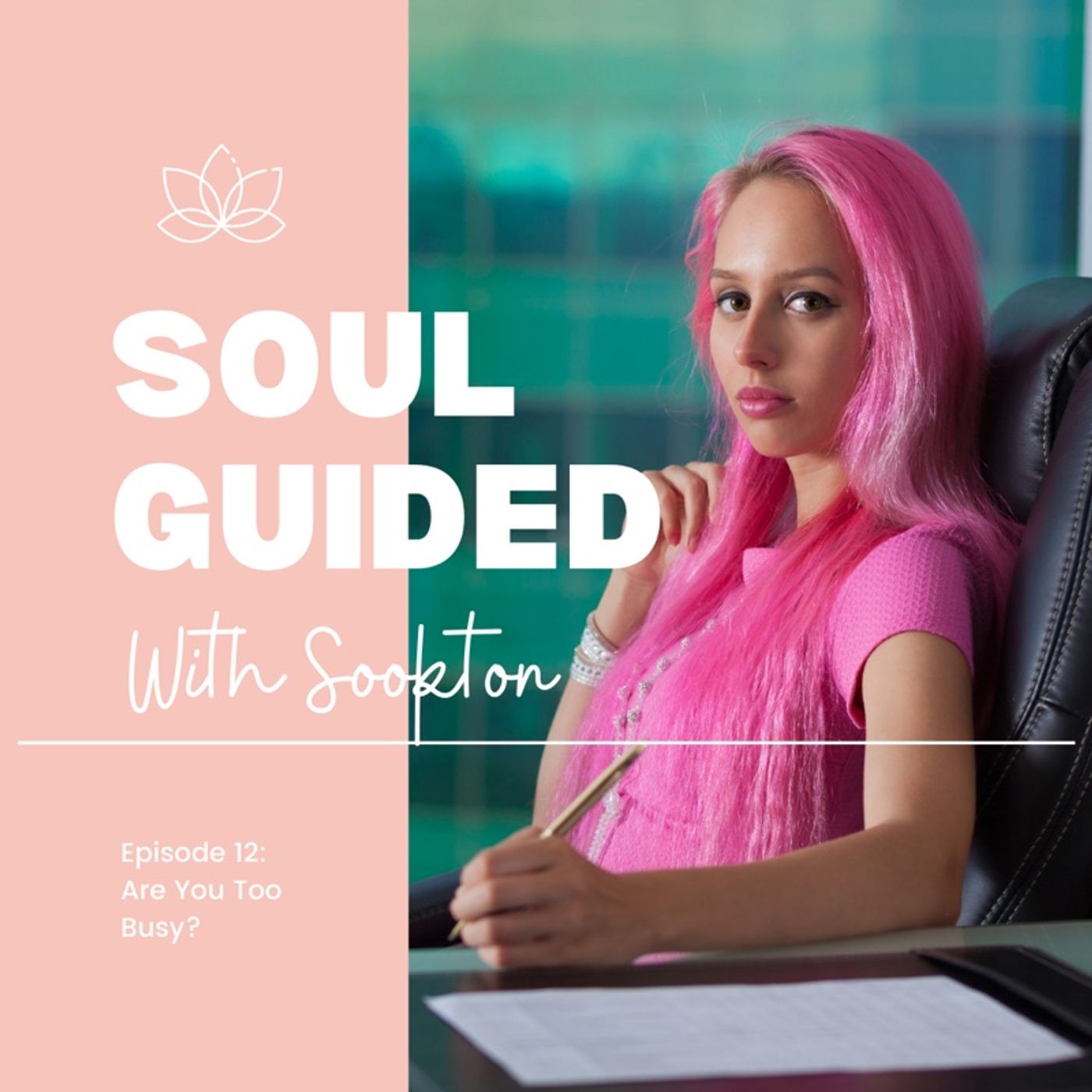 Soul Guided With Sookton: Are You Too Busy?