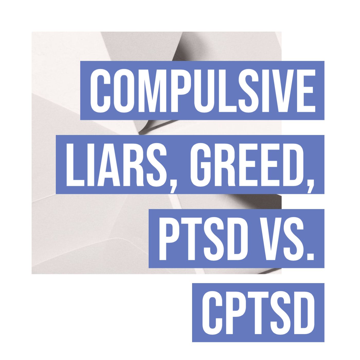 cover of episode Compulsive Liars, Greed, PTSD vs. CPTSD