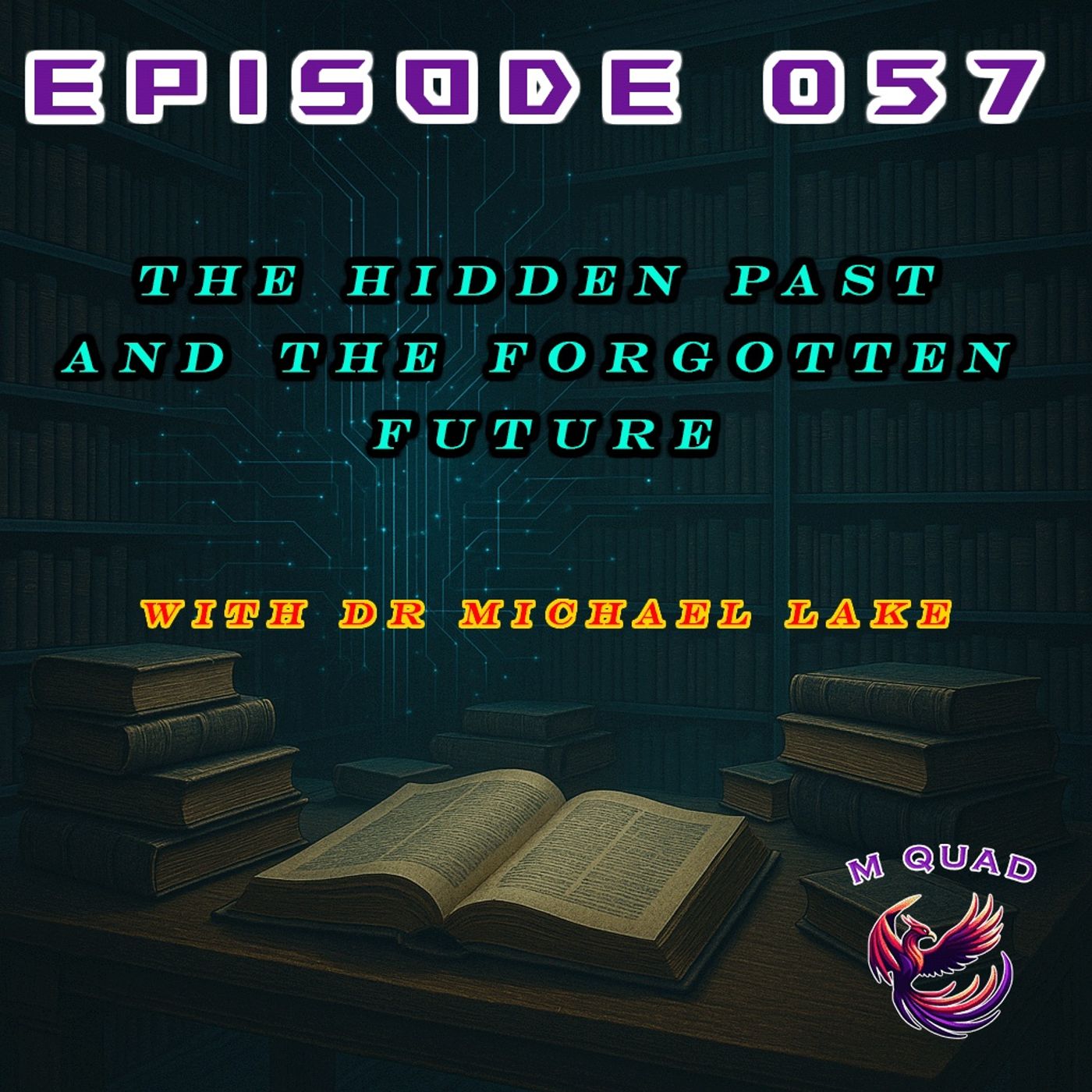 Episode 057 - The Hidden Past and the Forgotten Future | Dr. Michael Lake episode artwork
