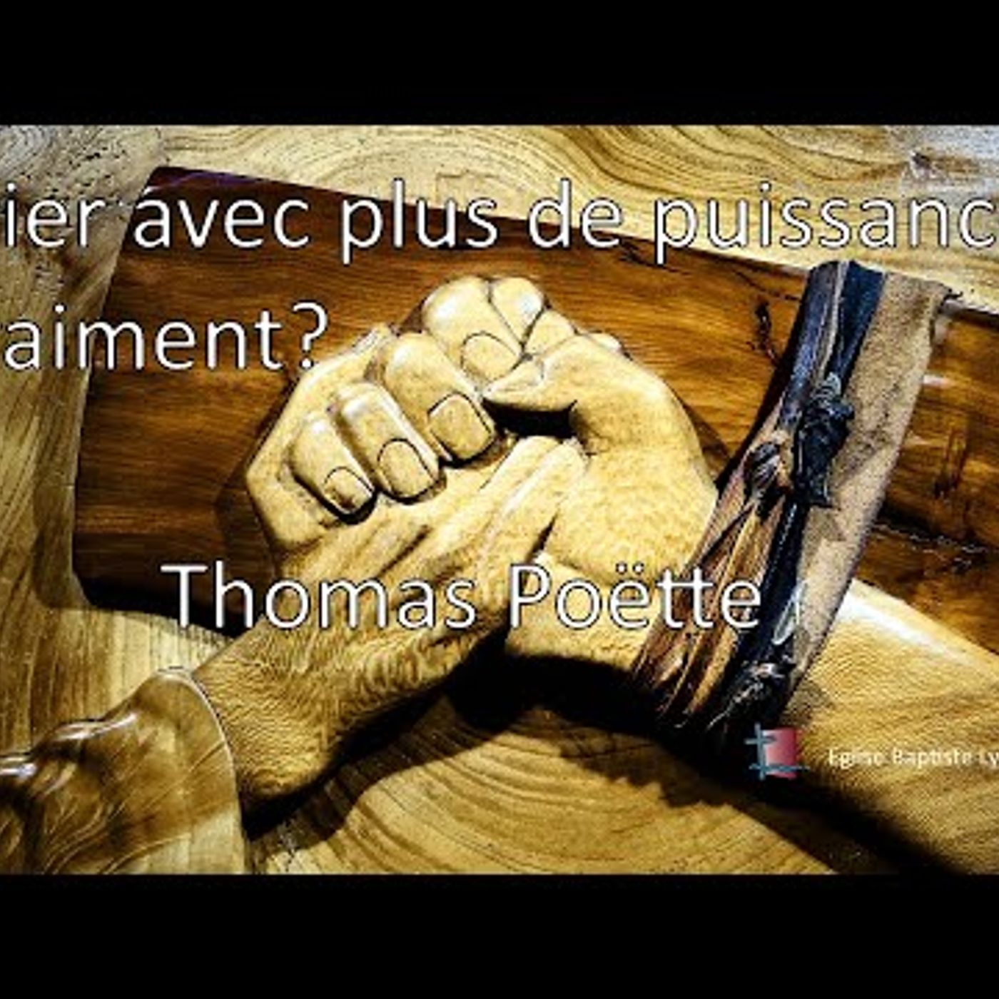 Eglise Baptiste de Lyon - Prier avec plus de puissance. Vraiment...