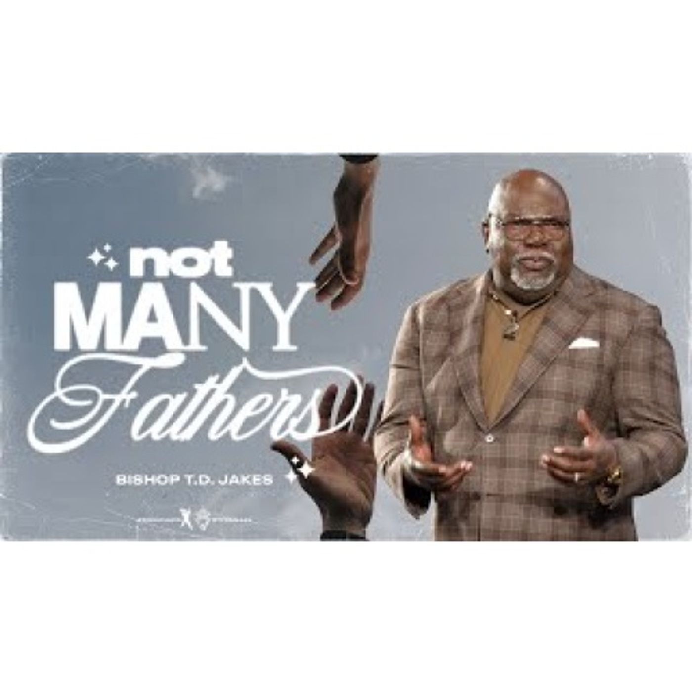 Bishop T.D. Jakes - Not Many Fathers