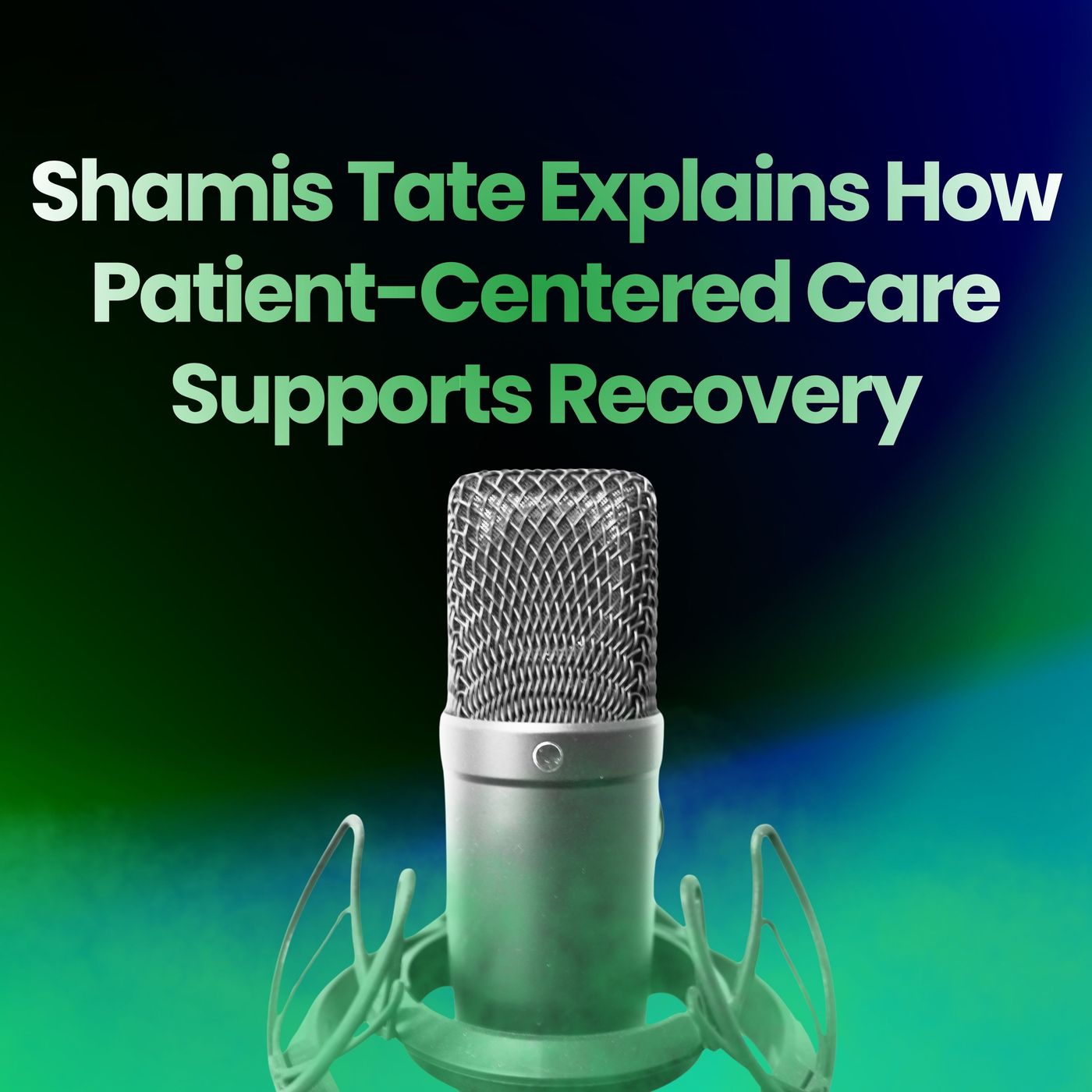 Shamis Tate Explains How Patient-Centered Care Supports Recovery