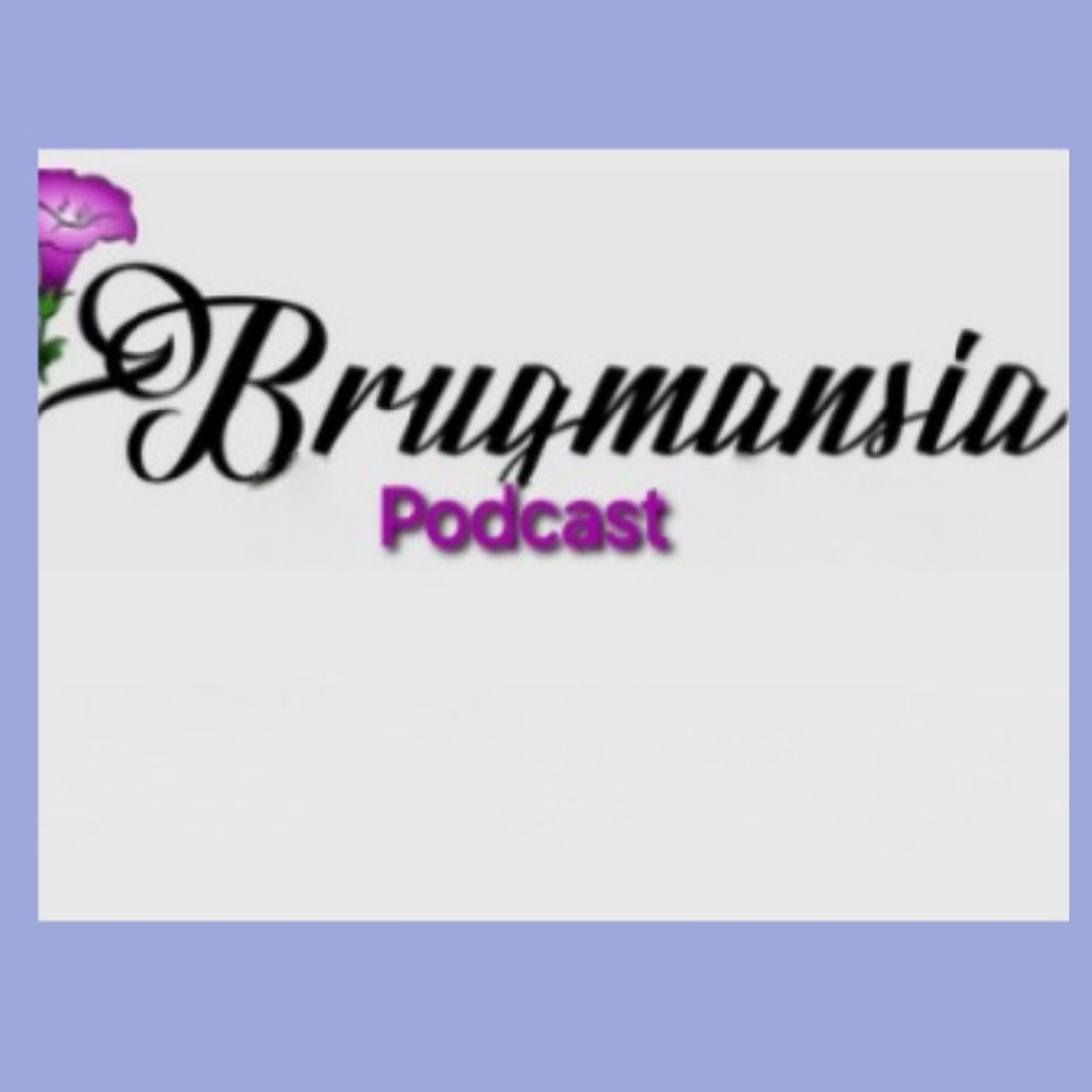 Brugmansia podcast