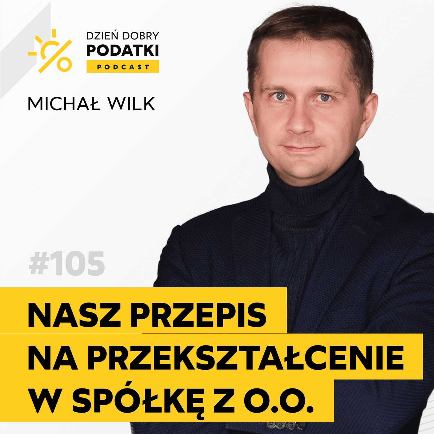 105 – PRZEKSZTAŁCENIE firmy w spółkę z. o.o. - krok po kroku episode artwork