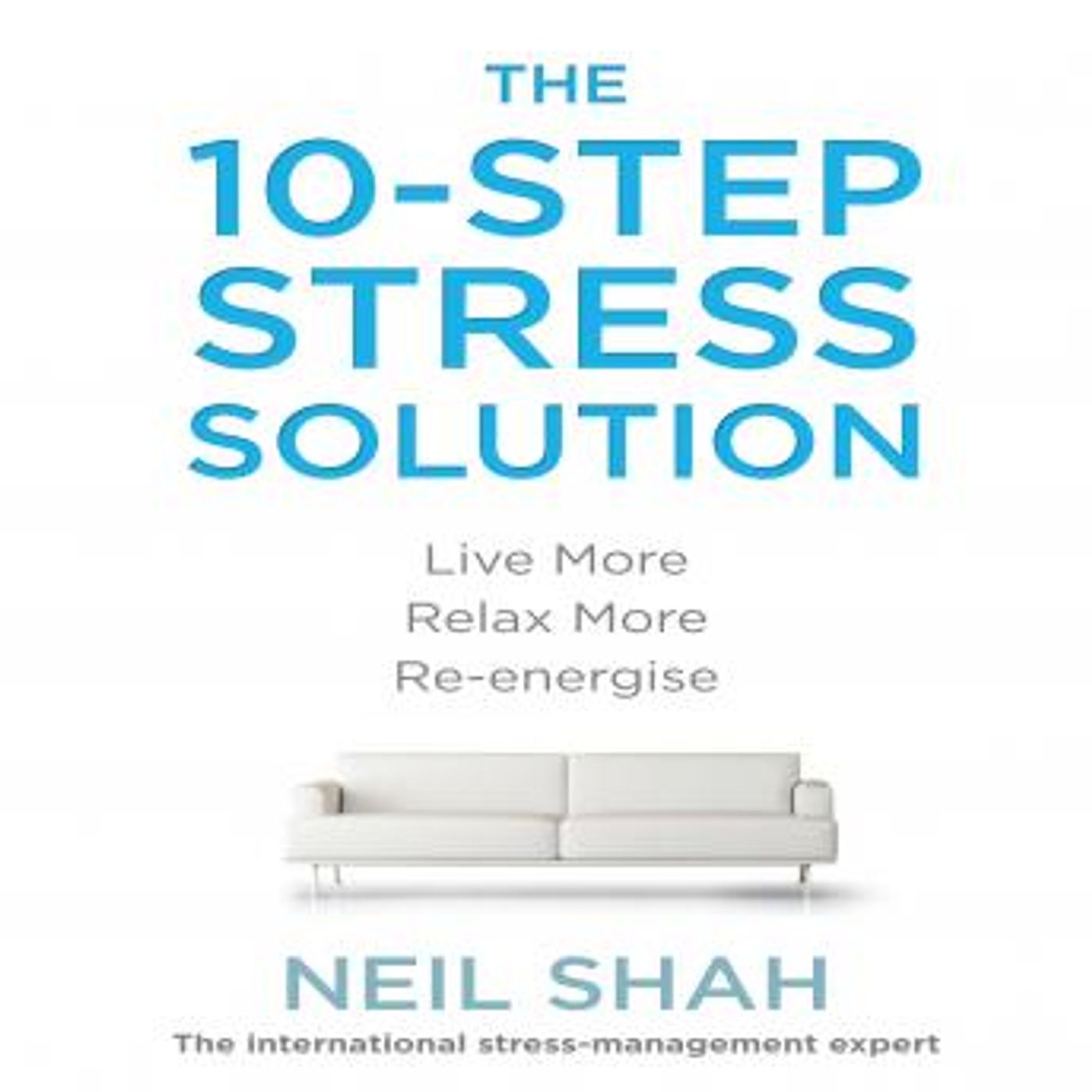 The 10-Step Stress Solution: Live More, Relax More, Re-energize by Neil Shah episode artwork