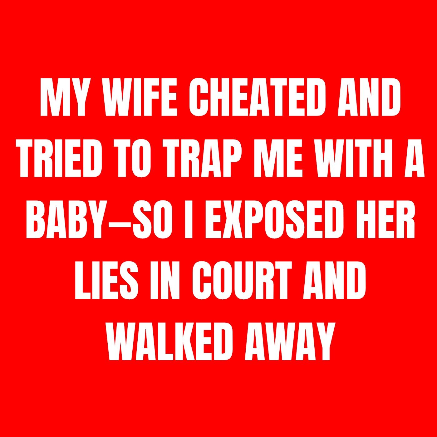 My Wife Cheated And Tried To Trap Me With A Baby—So I Exposed Her Lies In Court And Walked Away.