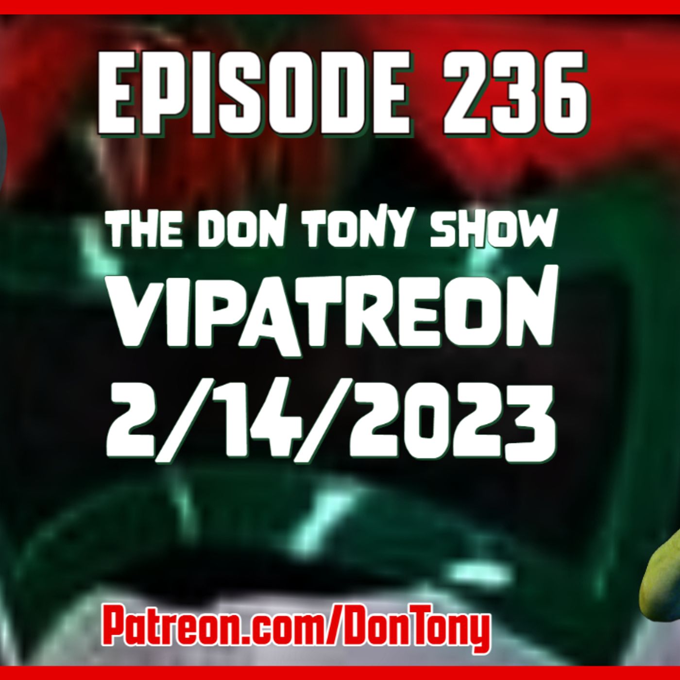 EP 236 DT VIPatreon 2/14/2023 (Hosted By Don Tony) episode artwork