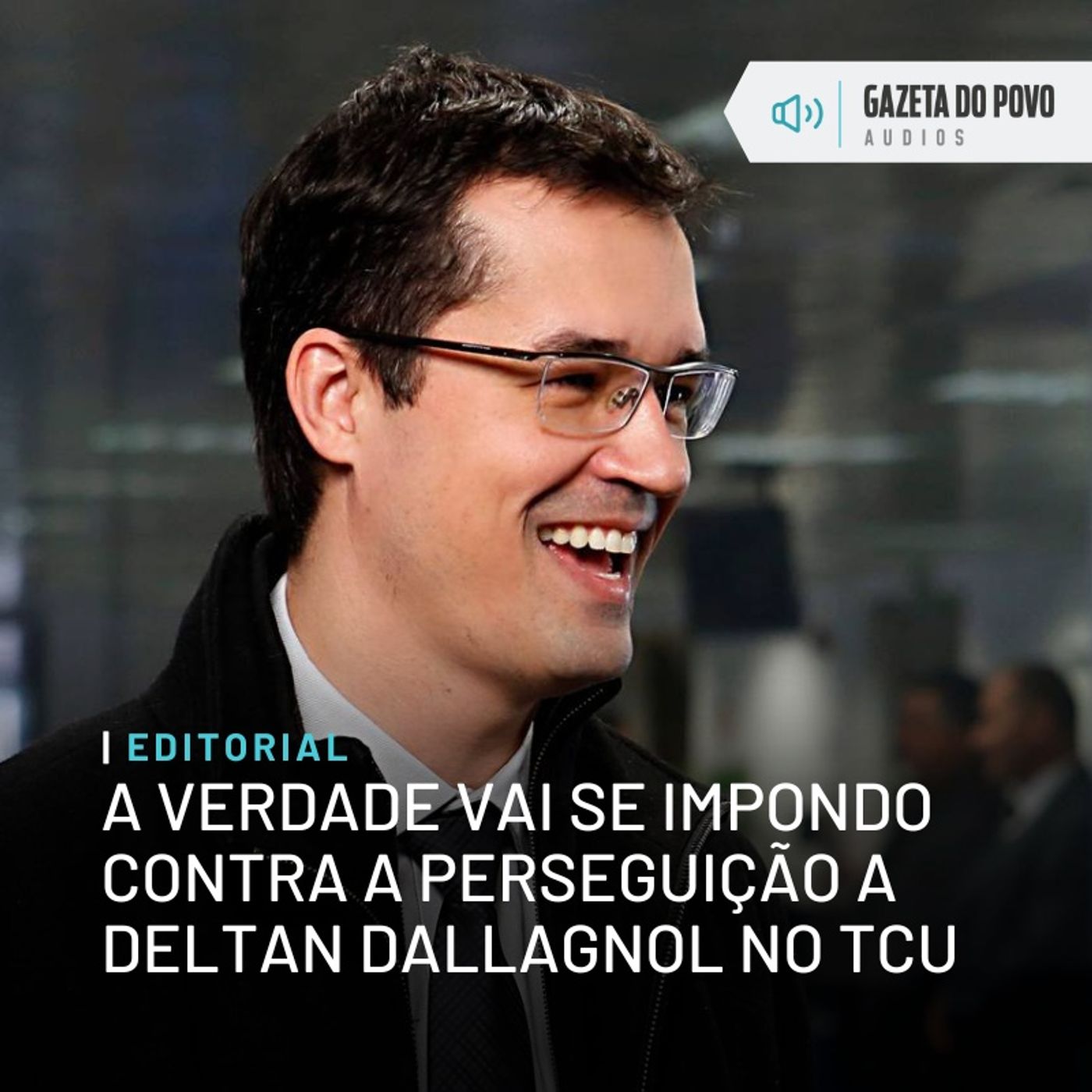 Editorial: A verdade vai se impondo contra a perseguição a Deltan Dallagnol no TCU