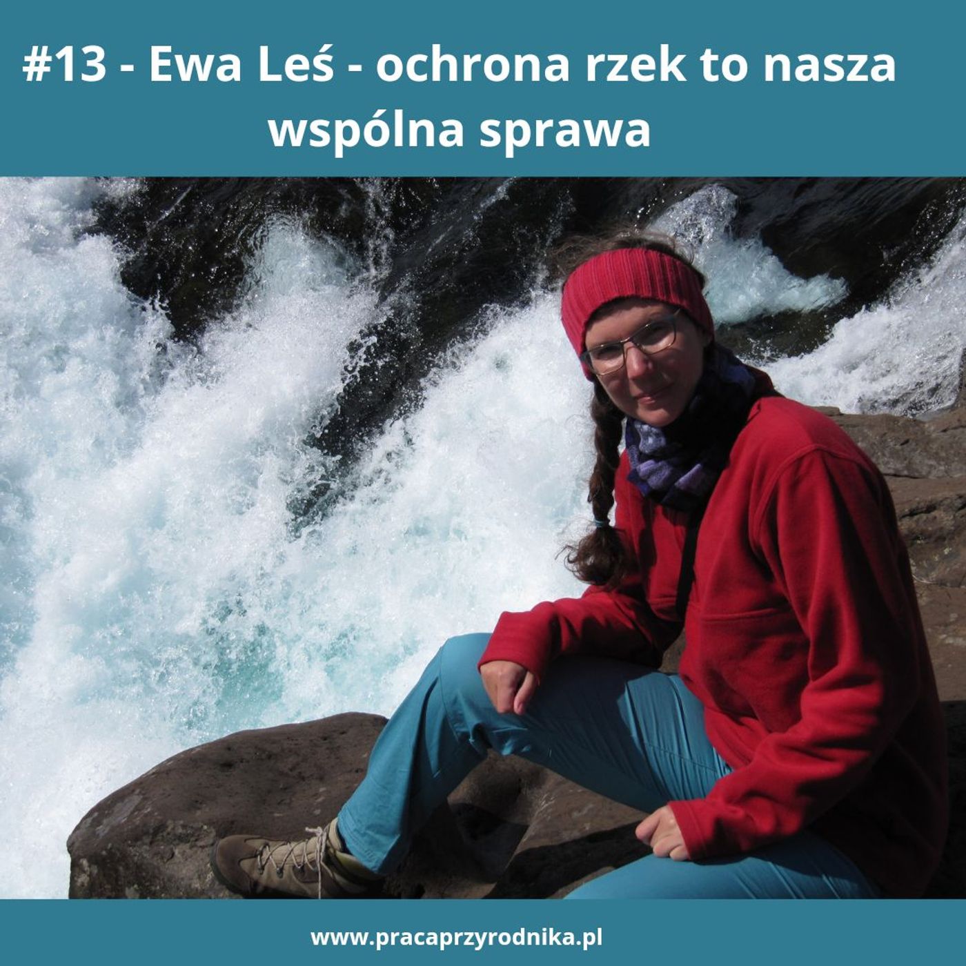 #13 - Ewa Leś - ochrona rzek to nasza wspólna sprawa