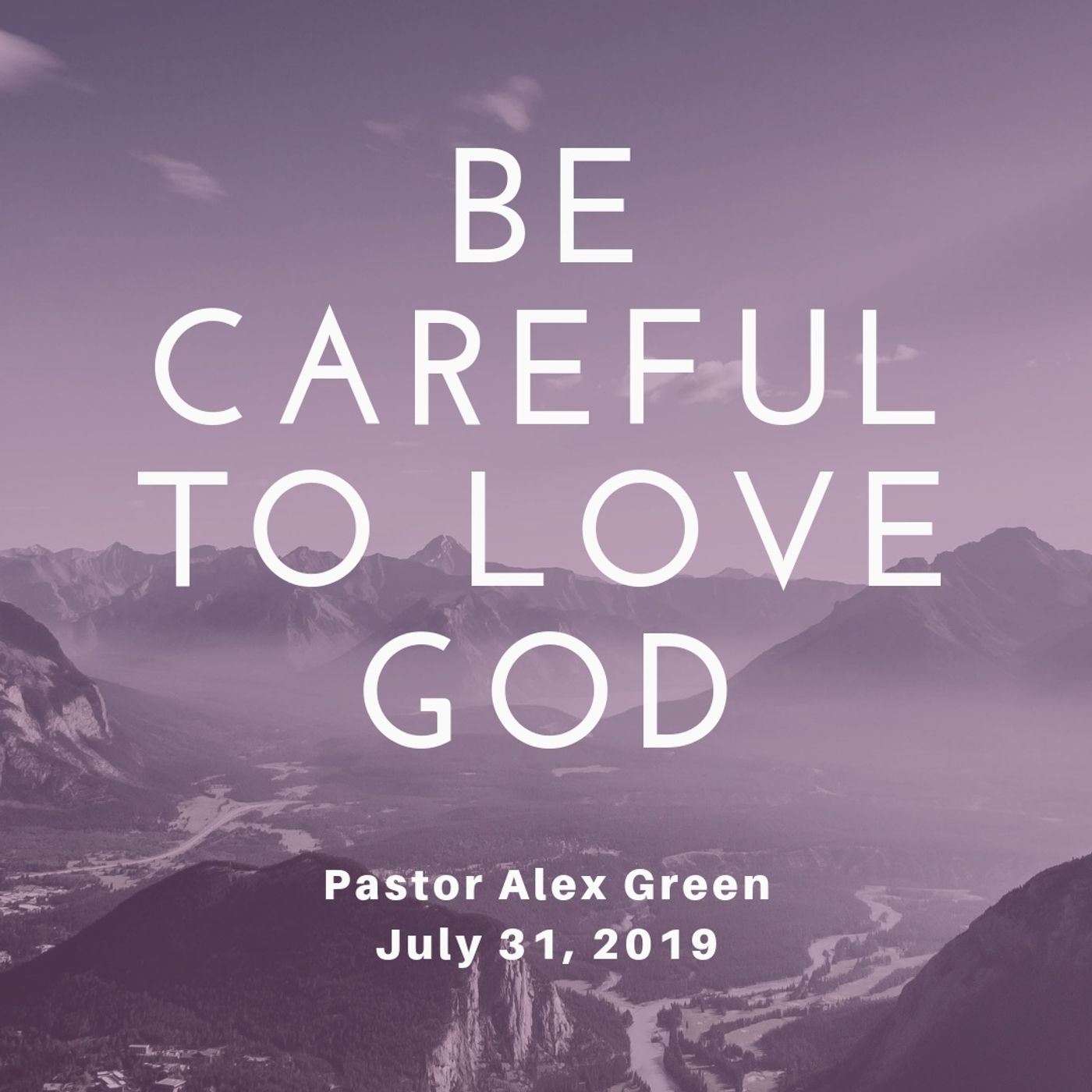 Pastor Alex Green: Be Careful to Love God. Wednesday July 31, 2019