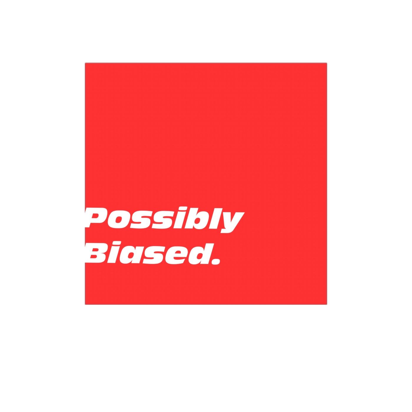 Possibly Biased.