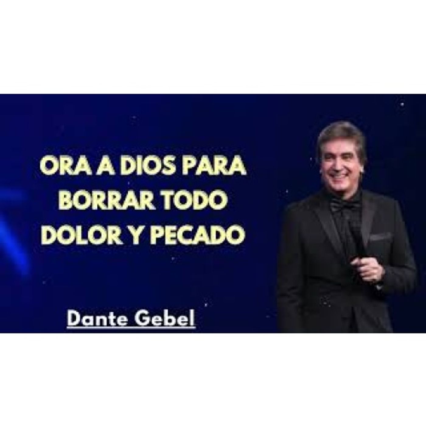 Ora a Dios para Borrar Todo Dolor y Pecado - Predicas de Dante Gebel