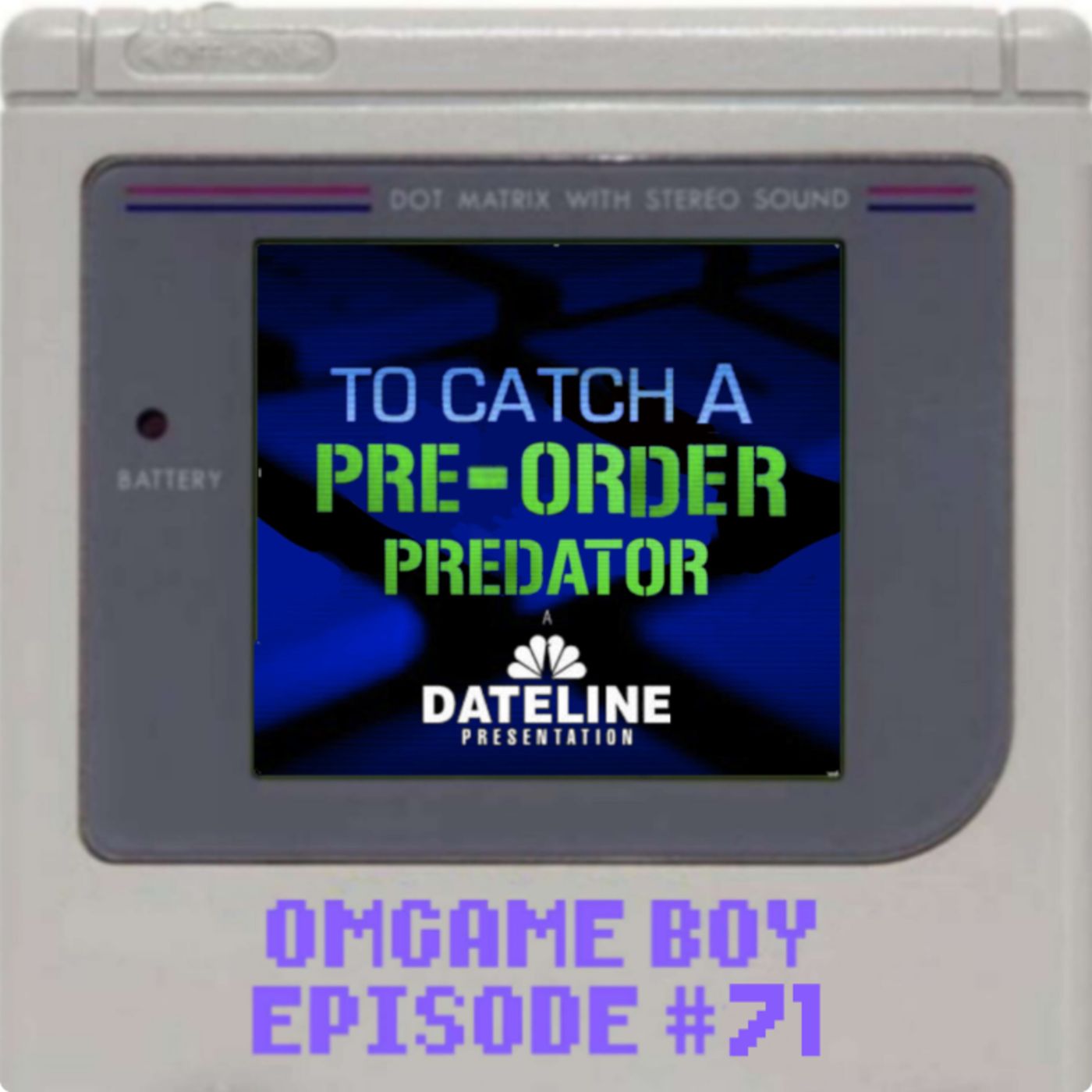 OMGame Boy #71 - "To Catch a Pre-Order Predator" episode artwork