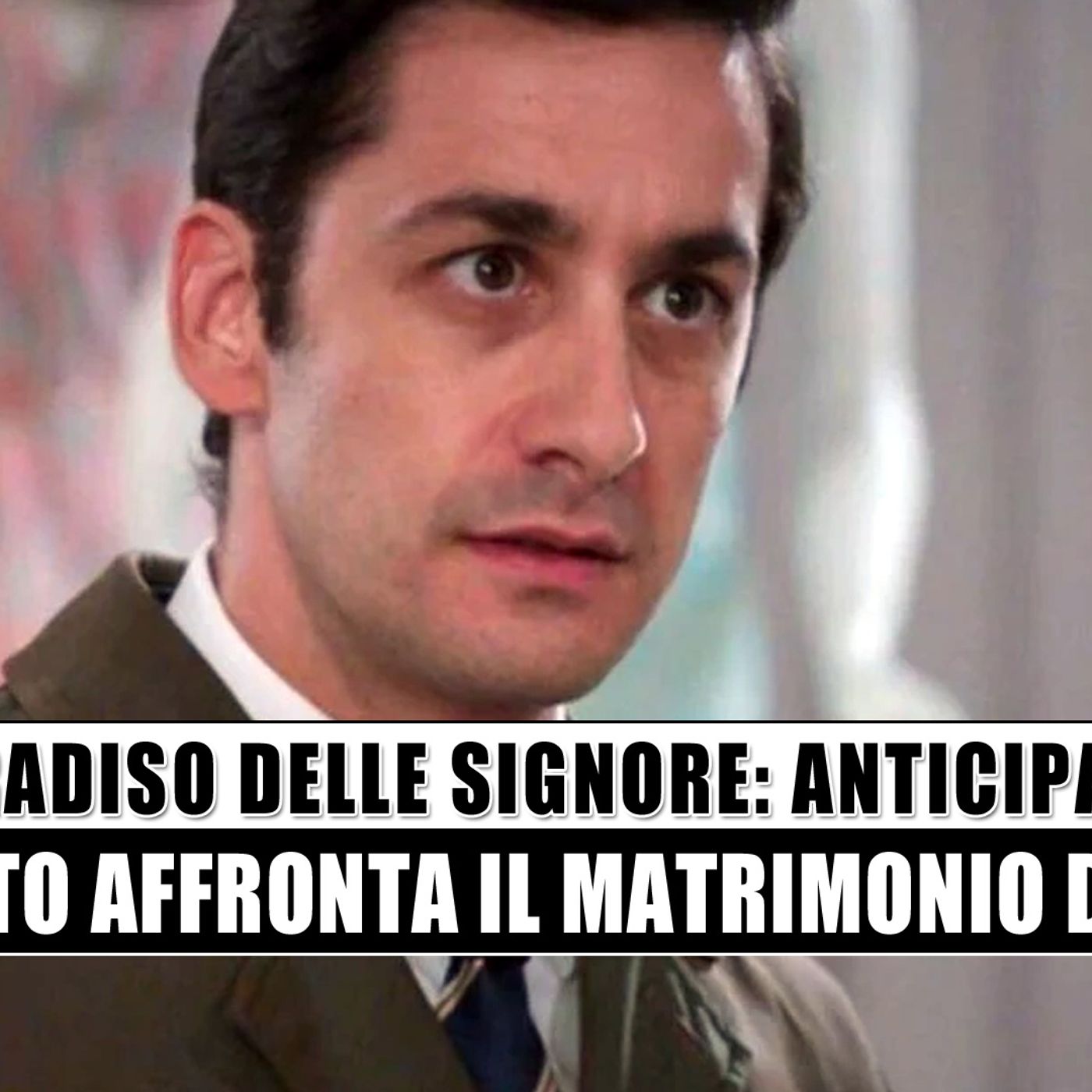 Il Paradiso Delle Signore: Roberto affronta il matrimonio dell’ex!