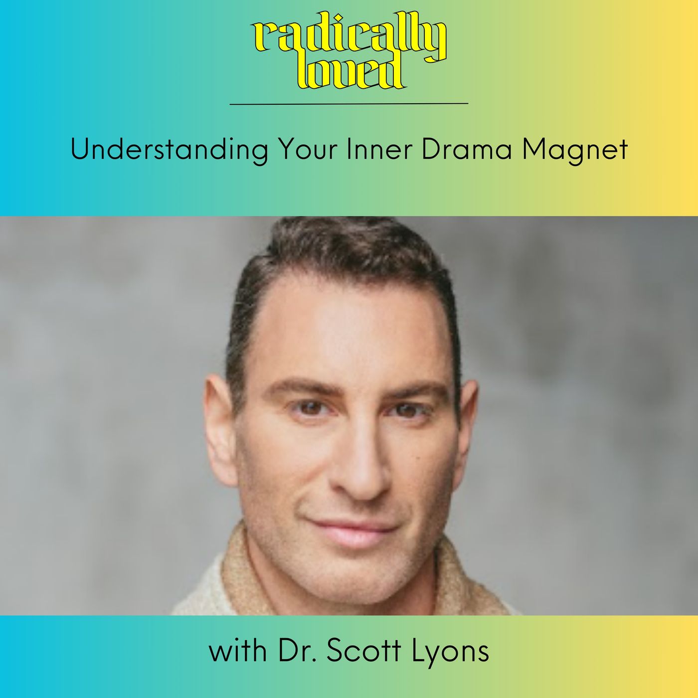 Episode 523. Understanding Your Inner Drama Magnet with Dr Scott Lyons