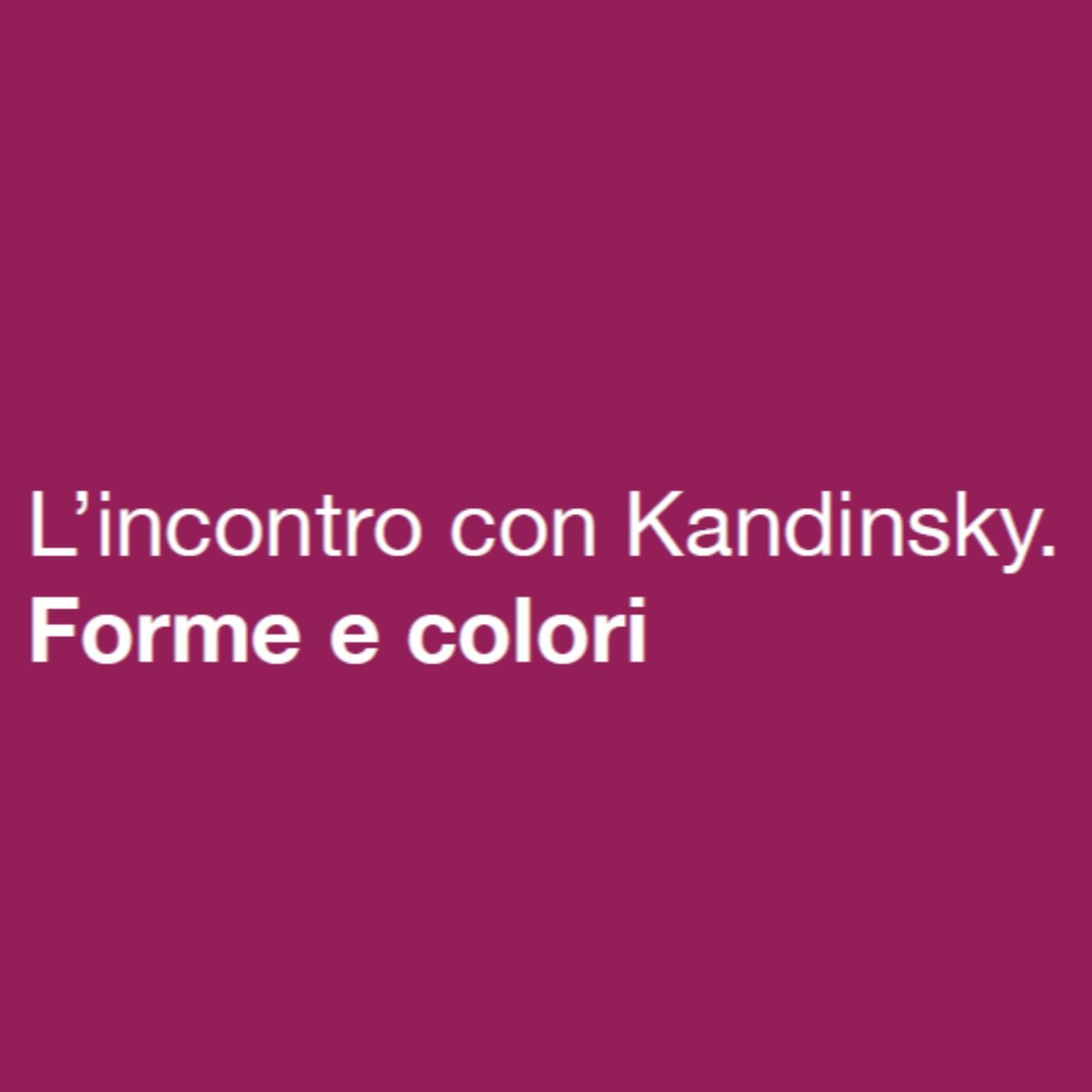 L'incontro con Kandinsky: Forme e Colori podcast artwork