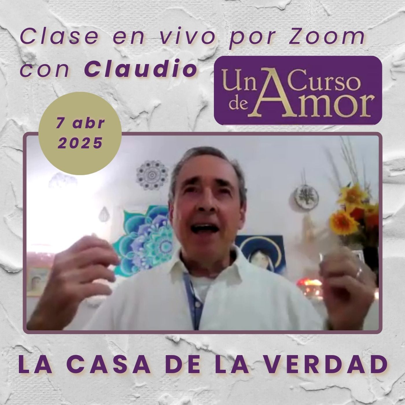 UN CURSO DE AMOR - La Casa de la Verdad - Claudio - 7 abr 2025