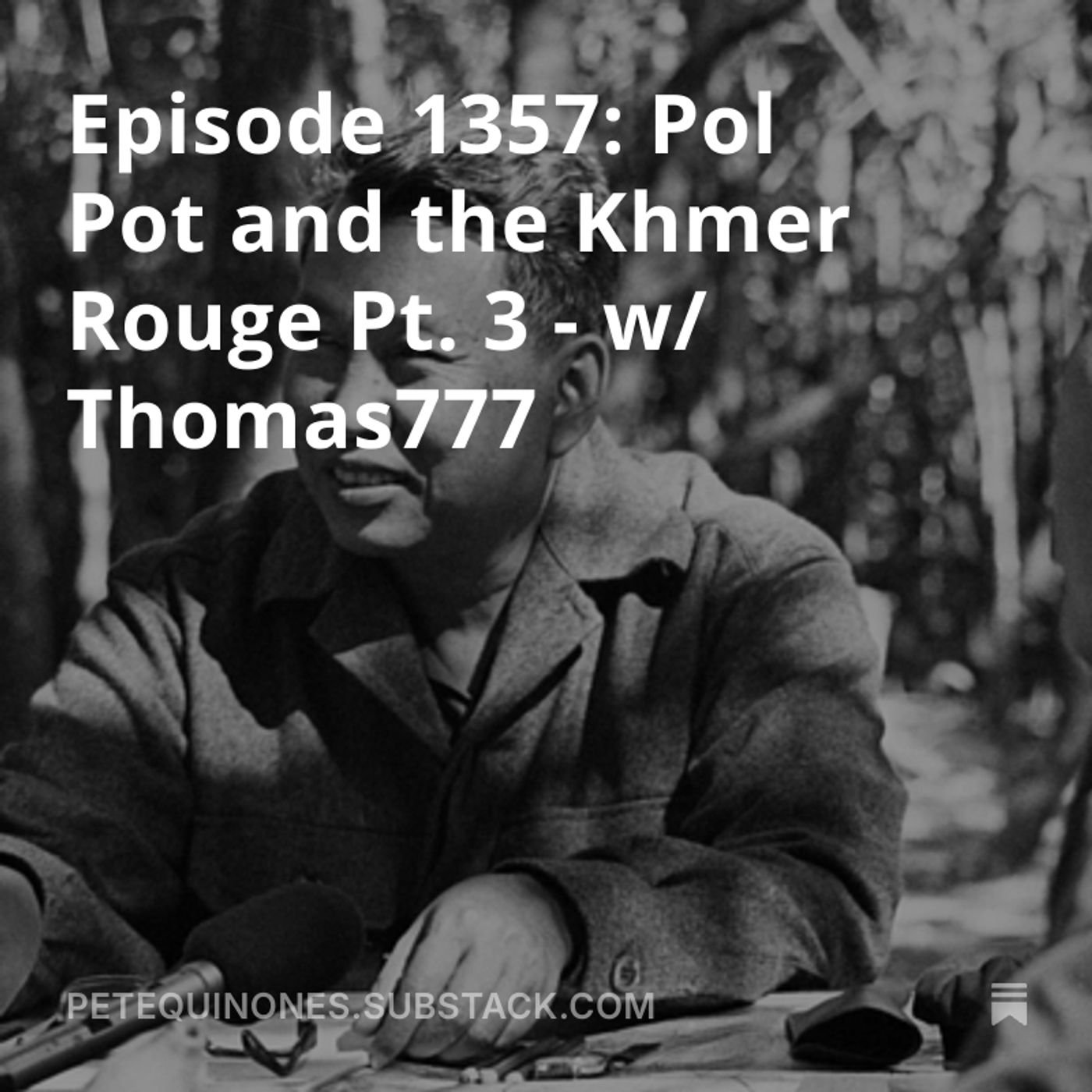Episode 1357: Pol Pot and the Khmer Rouge Pt. 3 - w/ Thomas777