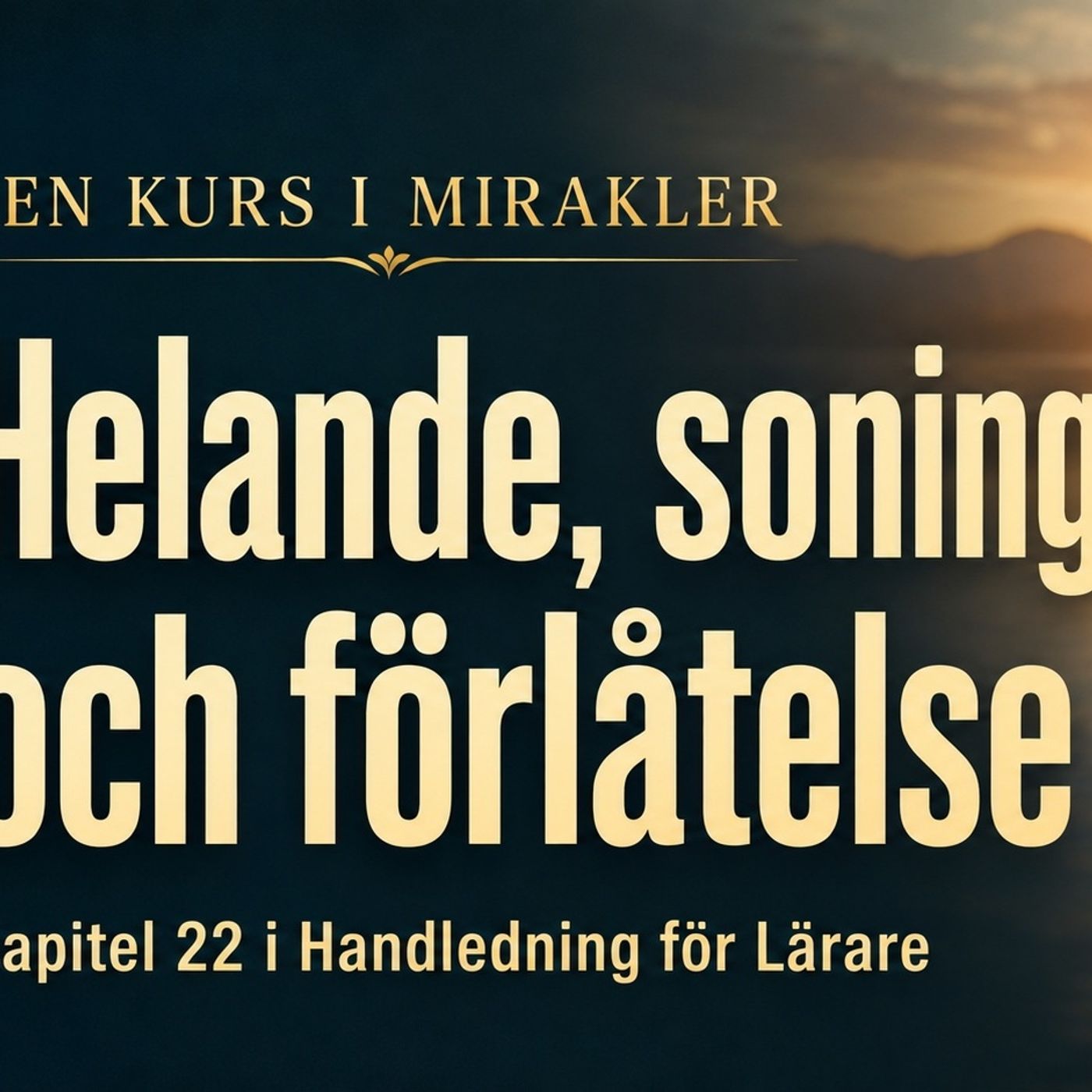 187 En Kurs i Mirakler – Helande, soning och förlåtelse | Kapitel 22 i Handledning för Lärare episode artwork